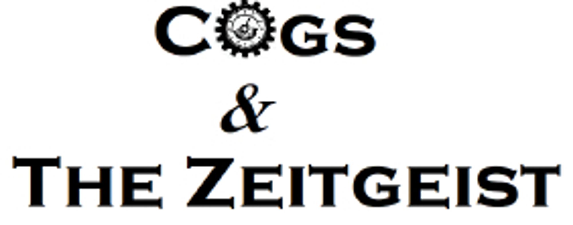 Cogs & The Zeitgeist