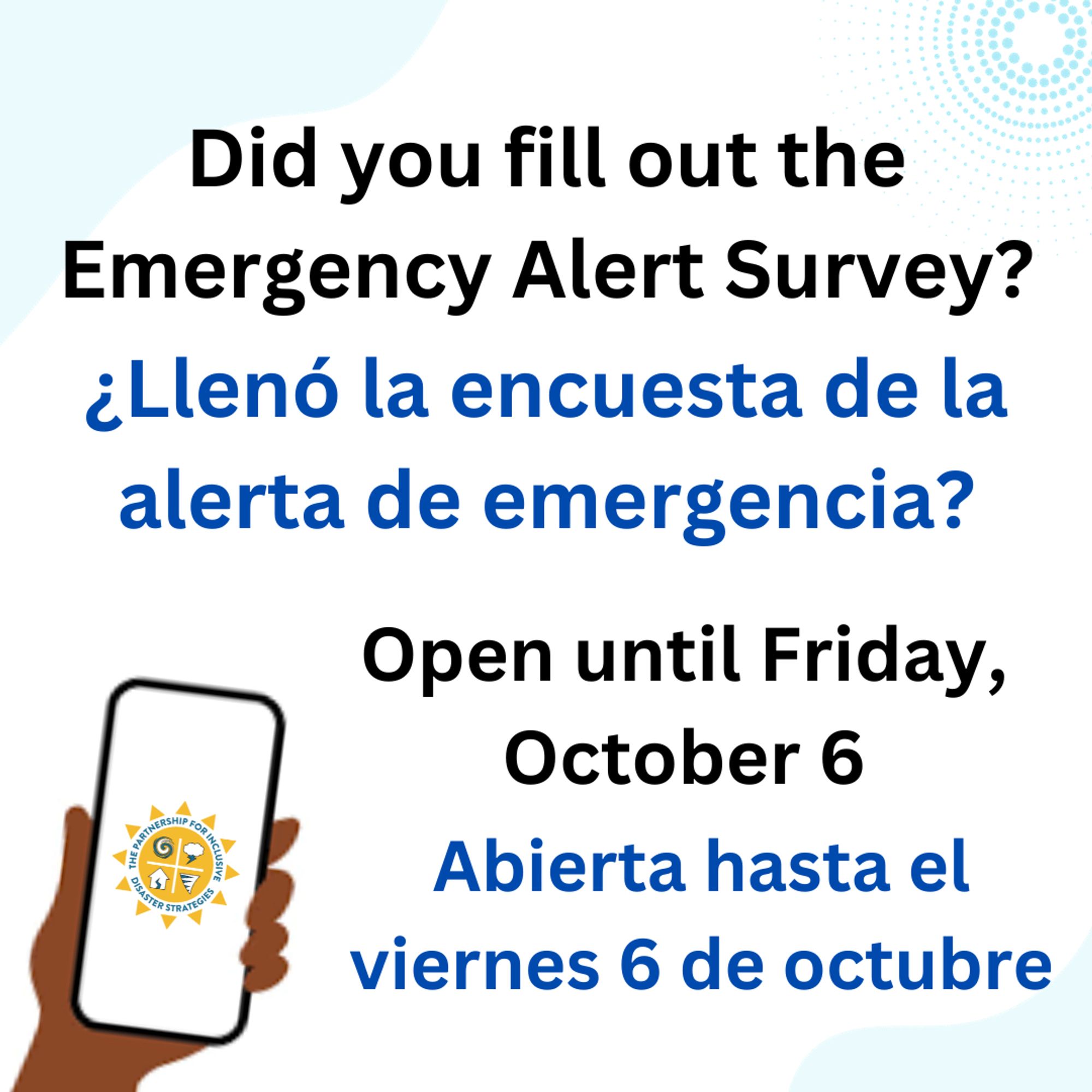 (English) English image description first, Spanish below. (Spanish/español) Descripción de imagen en español más abajo
English: Graphic with text: "Did you fill out the emergency alert survey? Open until Friday, October 6." At the bottom left of the graphic, a hand holds a cell phone with The Partnership logo on the screen.
Español: Gráfica con texto: "¿LLenó la encuesta de la alerta de emergencia? Abierta hasta el viernes 6 de octubre." En la parte inferior izquierda de la gráfica, una mano sostiene un teléfono celular con el logo del Partnership en la pantalla.