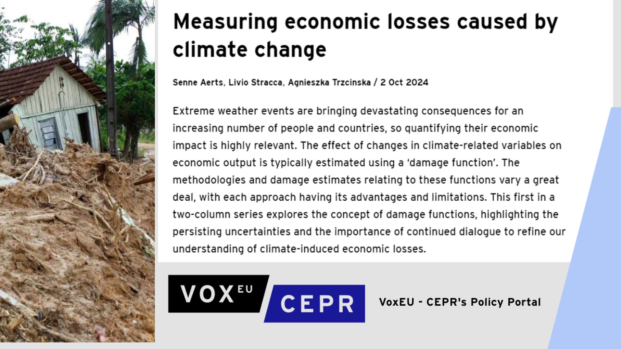 Extreme weather events are bringing devastating consequences for an increasing number of people and countries, so quantifying their economic impact is highly relevant. The effect of changes in climate-related variables on economic output is typically estimated using a ‘damage function’. The methodologies and damage estimates relating to these functions vary a great deal, with each approach having its advantages and limitations. This first in a two-column series explores the concept of damage functions, highlighting the persisting uncertainties and the importance of continued dialogue to refine our understanding of climate-induced economic losses.