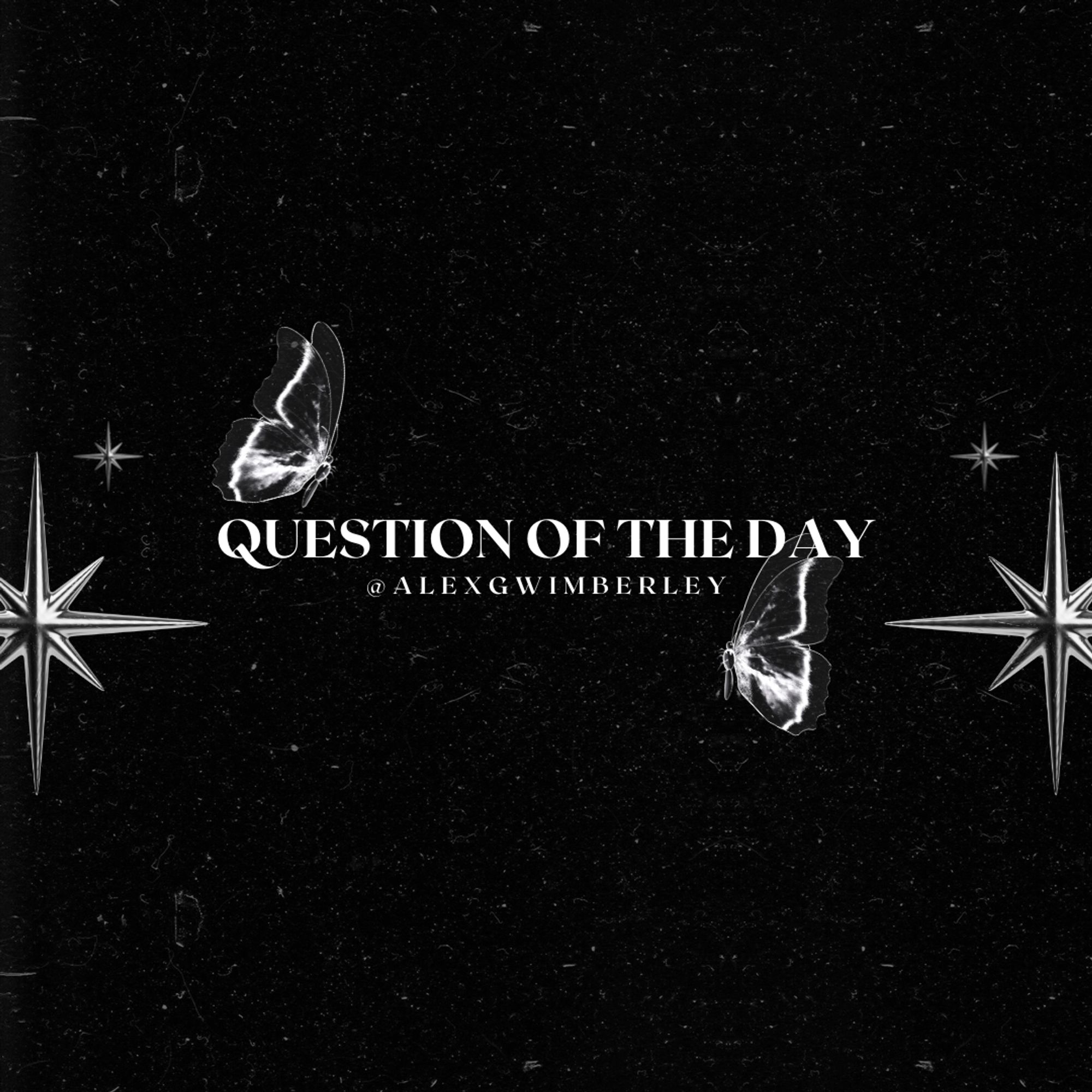 The words “Question of the Day” are placed in a serif font on a black background, written in white. There are stylized white butterflies and stars sprinkled across the black background. A TTRPG question of the day from Alex, @alexsgamingcorner!