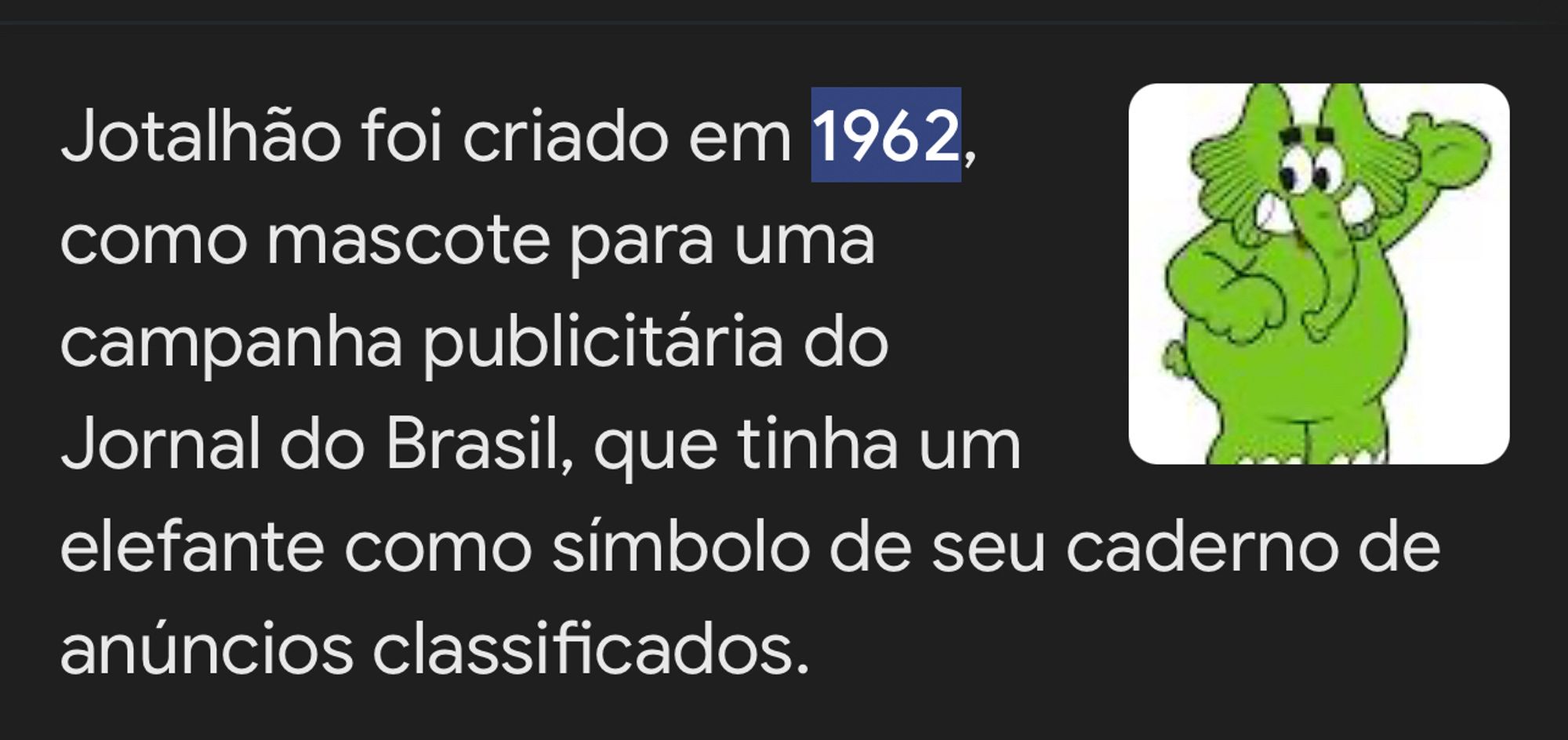 Print de um resultado de pesquisa no Google que diz “Jotalhão foi criado em 1962, como mascote para uma campanha publicitária do
Jornal do Brasil, que tinha um elefante como símbolo de seu caderno de anúncios classificados”