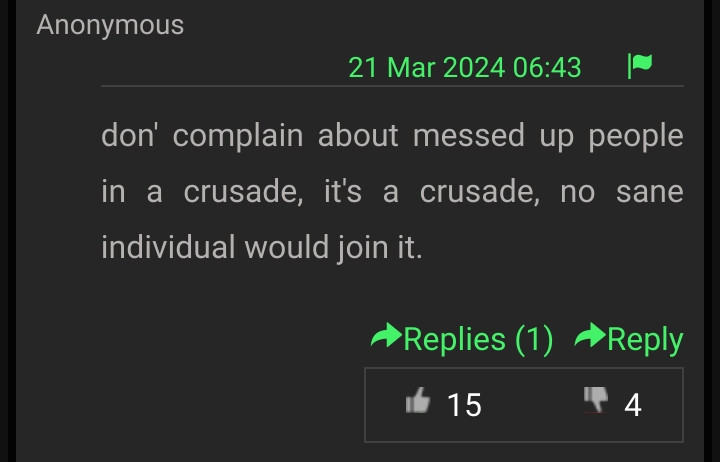 An anonymous comment upvoted 15 times and downvoted 4 times, which says, "don' complain about messed up people in a crusade, it's a crusade, no sane individual would join it."