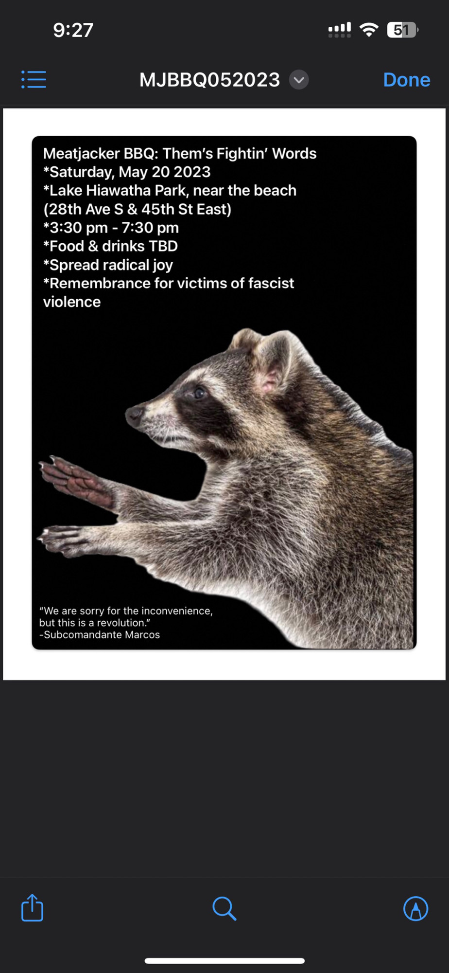 Meatjacker BBQ: Them's Fightin' Words
*Saturday, May 20 2023
*Lake Hiawatha Park, near the beach (28th Ave S & 45th St East)
*3:30 pm - 7:30 pm
*Food & drinks TBD
*Spread radical joy
*Remembrance for victims of fascist violence
"We are sorry for the inconvenience, but this is a revolution."
-Subcomandante Marcos