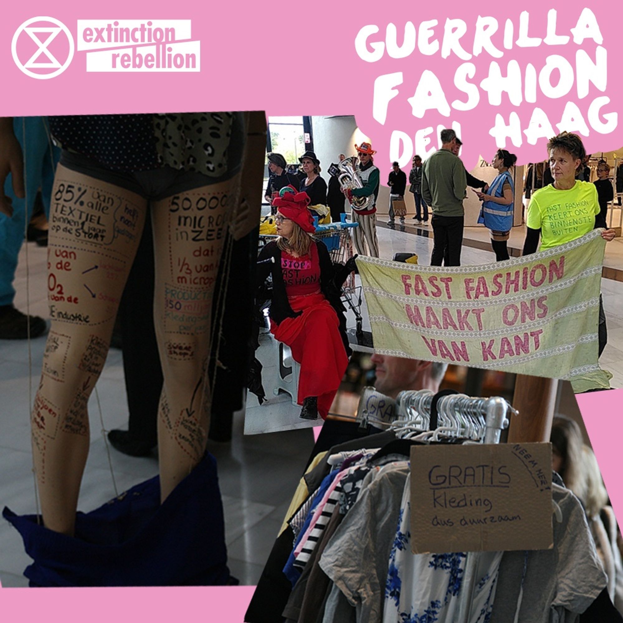 Een roze kader met het Extinction Rebellion logo en het logo van Guerilla Fashion met daaronder de plaatsnaam Den Haag. In het kader een compilatie van verschillende beelden met teksten op benen, een spandoek met de tekst ‘fast fashion maakt ons van kant’ en een bordje op een kledingrek met de tekst ‘Gratis kleding dus duurzaam’ en ‘neem mee!’