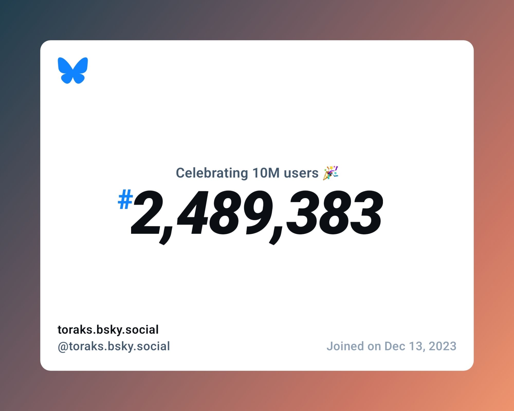 A virtual certificate with text "Celebrating 10M users on Bluesky, #2,489,383, toraks.bsky.social ‪@toraks.bsky.social‬, joined on Dec 13, 2023"