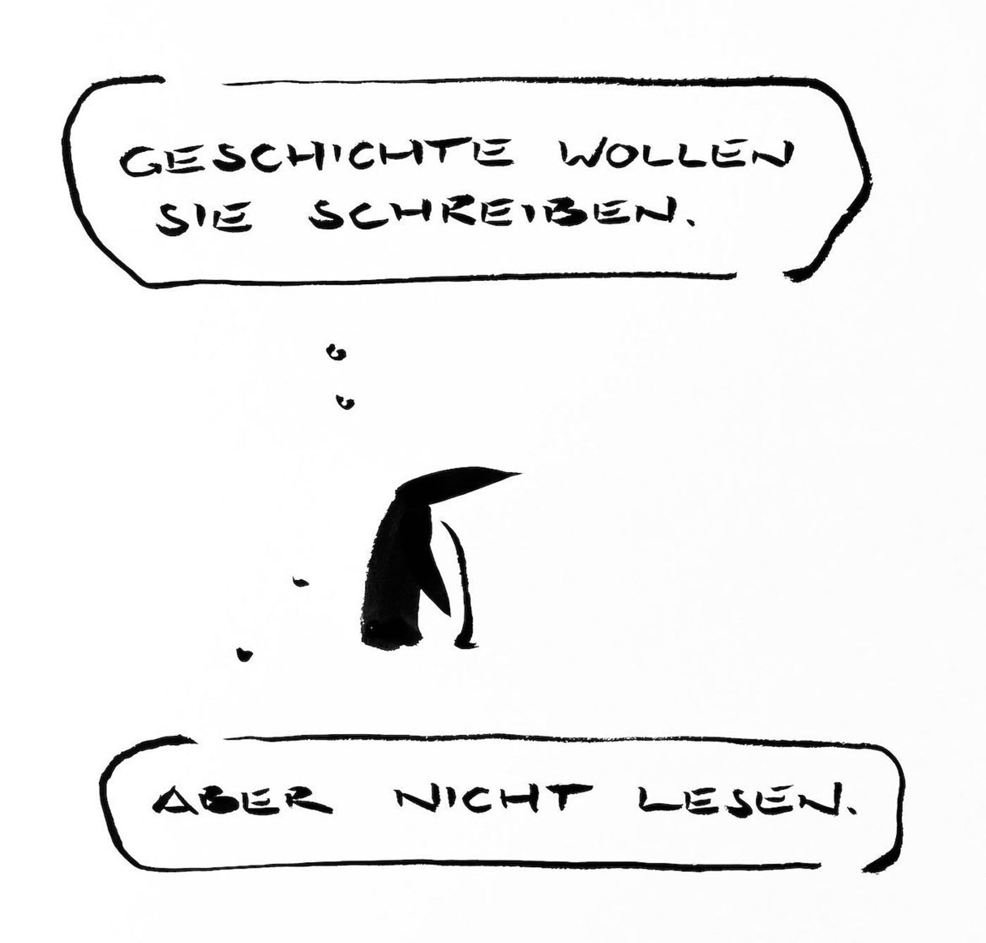 Cartoon aus wenigen schwarzen Tuschestrichen. Ein Pinguin denkt: Geschichte wollen sie schreiben. Aber nicht lesen.