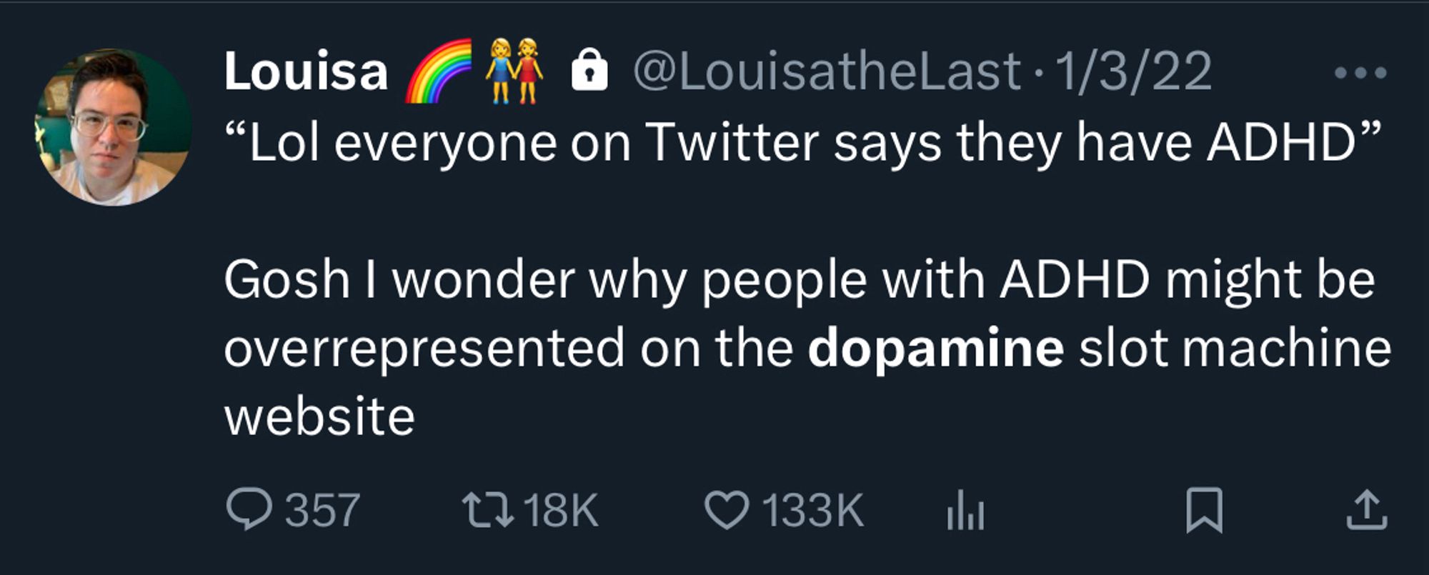 A tweet from me, @louisathelast: "Lol everyone on Twitter says they have ADHD"
Gosh I wonder why people with ADHD might be overrepresented on the dopamine slot machinewebsite