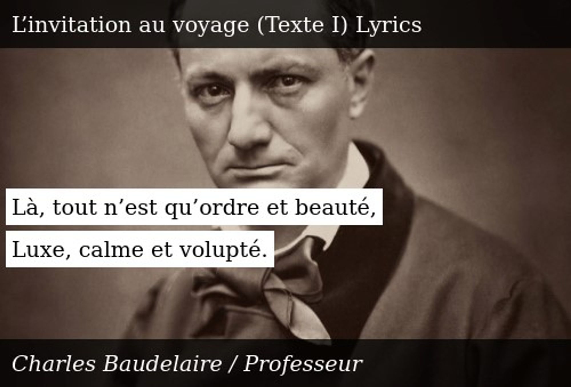 "L'Invitation au Voyage": Charles Baudelaire~"Là, tout n'est qu'ordre et beauté, luxe, calme et volupté"