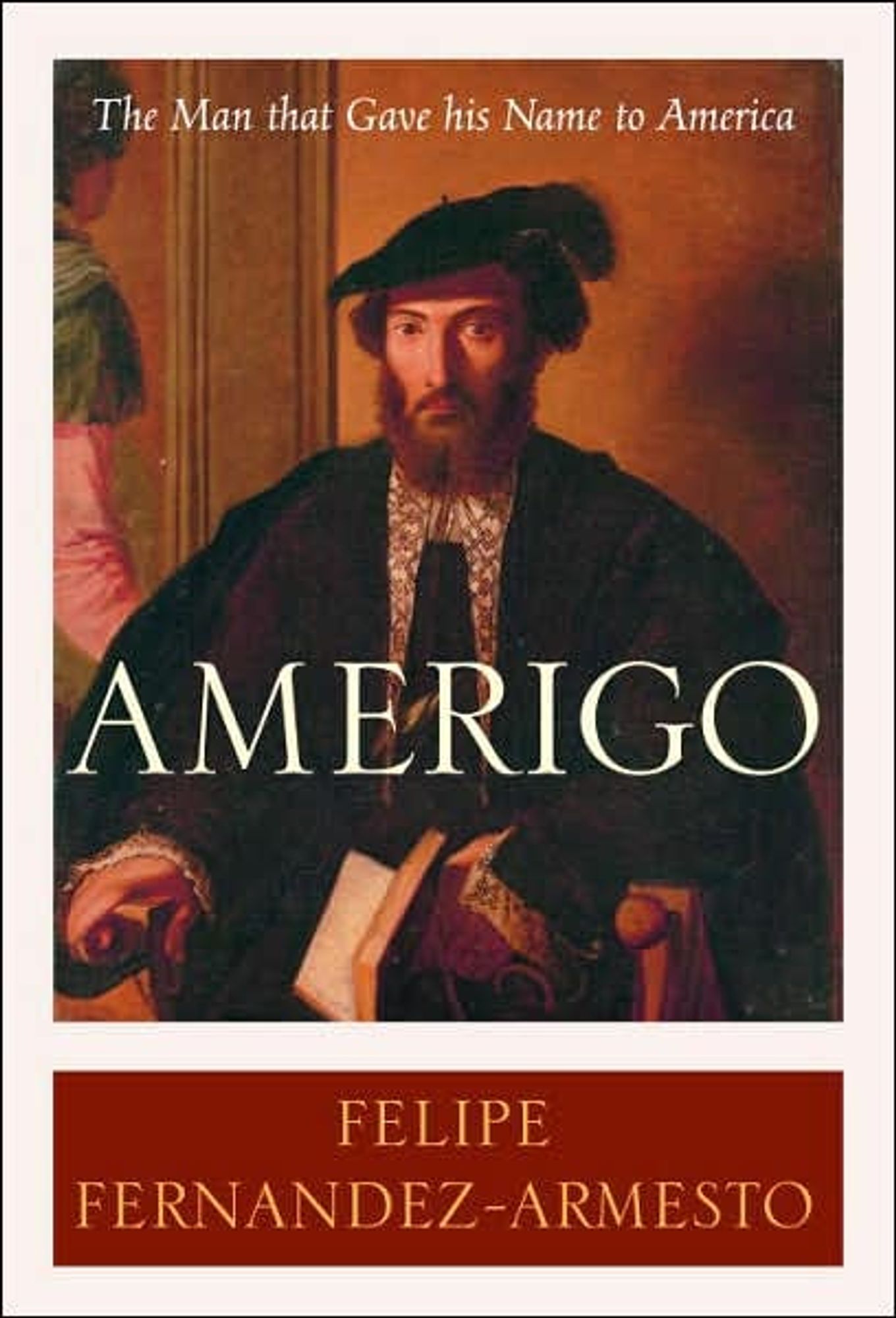 Felipe Fernandez-Armesto~"Amerigo: The Man that Gave his Name to America"