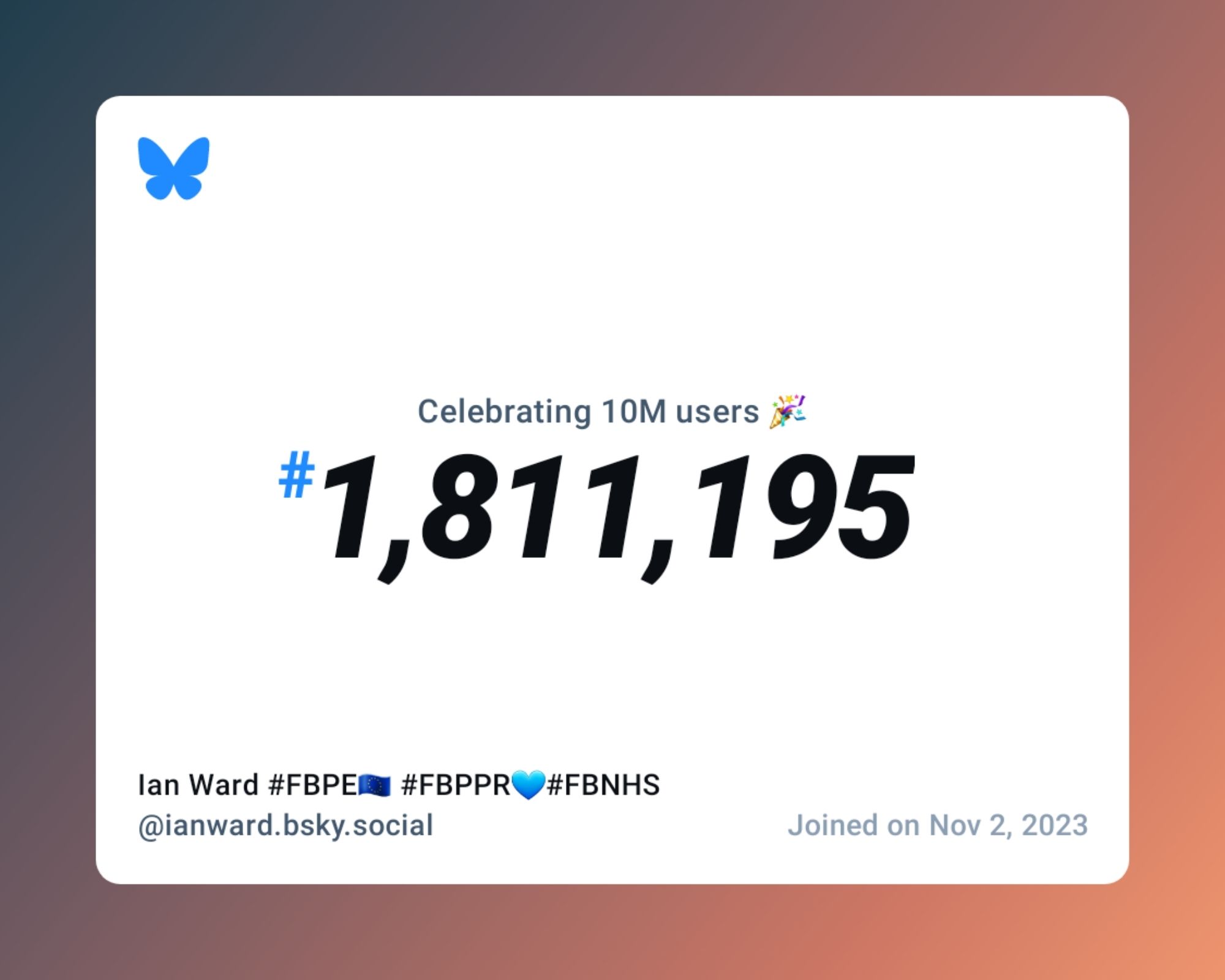 A virtual certificate with text "Celebrating 10M users on Bluesky, #1,811,195, Ian Ward #FBPE🇪🇺 #FBPPR💙#FBNHS ‪@ianward.bsky.social‬, joined on Nov 2, 2023"