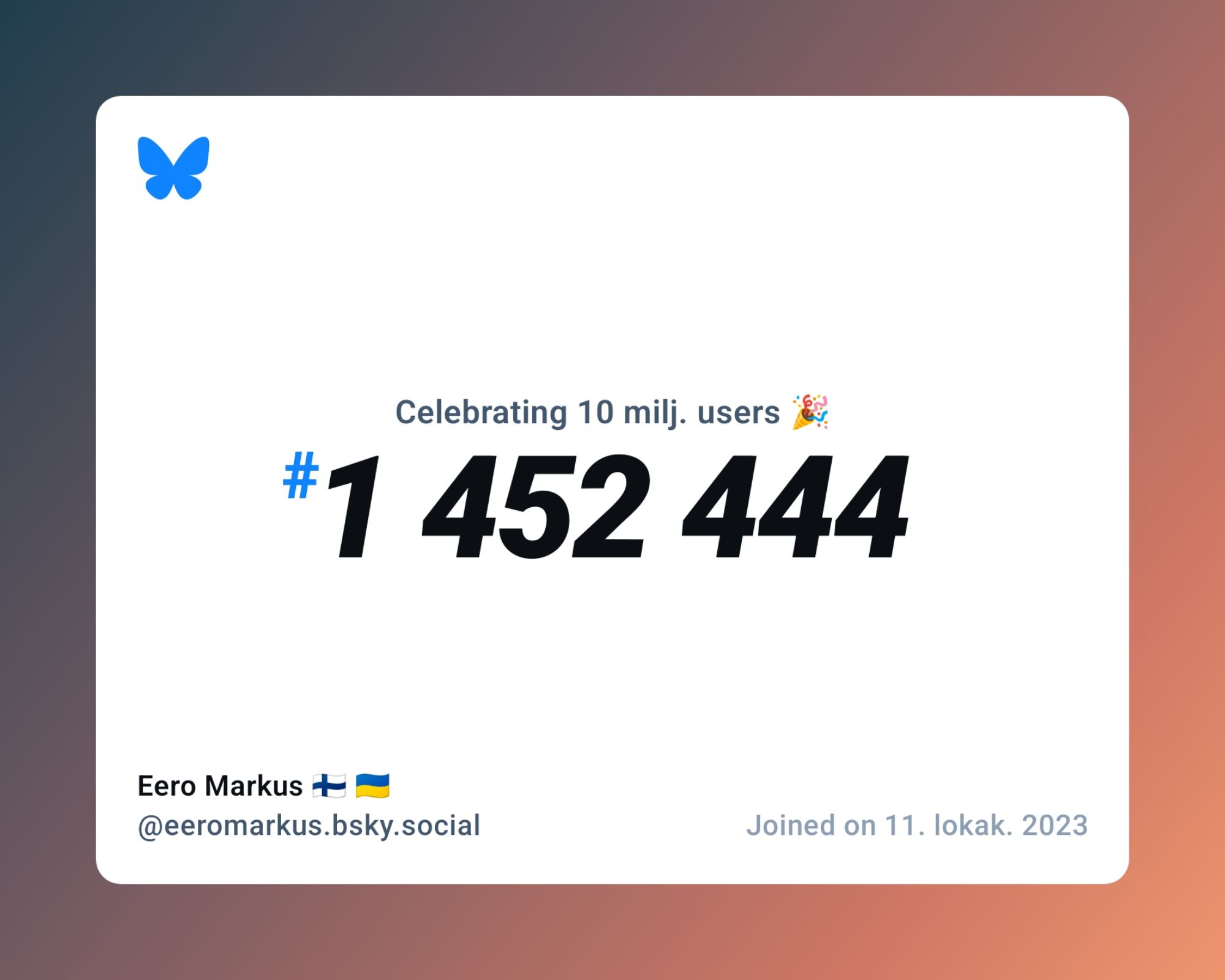 A virtual certificate with text "Celebrating 10M users on Bluesky, #1 452 444, Eero Markus 🇫🇮 🇺🇦 ‪@eeromarkus.bsky.social‬, joined on 11. lokak. 2023"