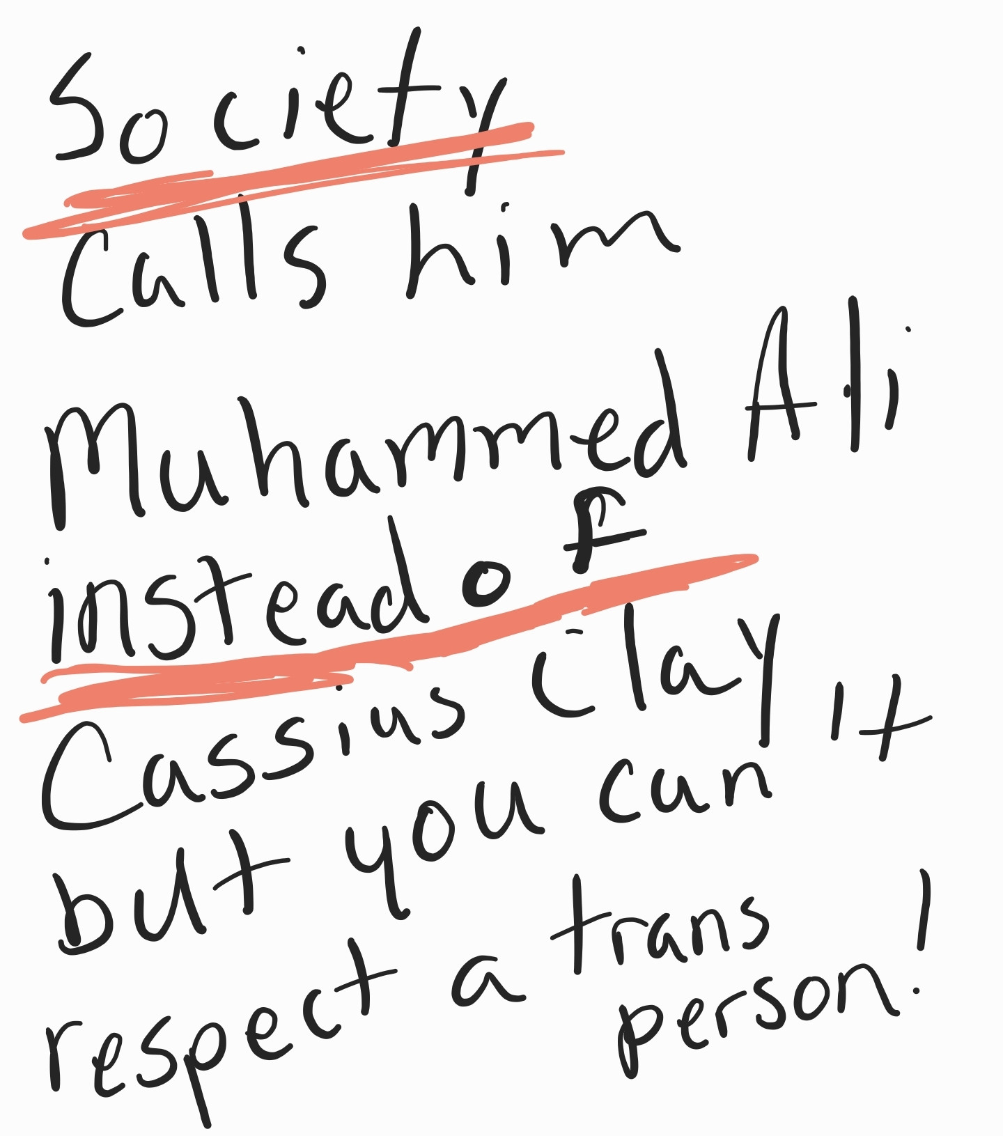 Society calls him Muhammed Ali instead of Cassius Clay but can't respect a trans person!