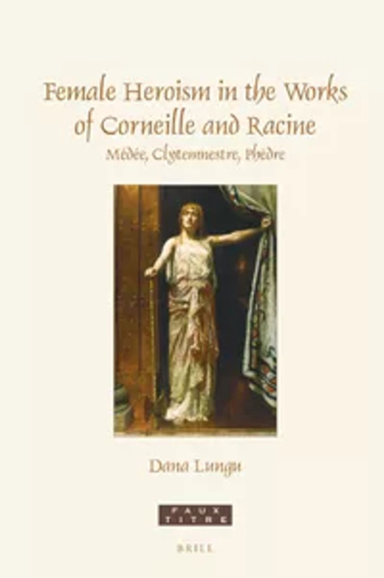 cover page of Female Heroism in the Works of Corneille and Racine by Dana Lungu