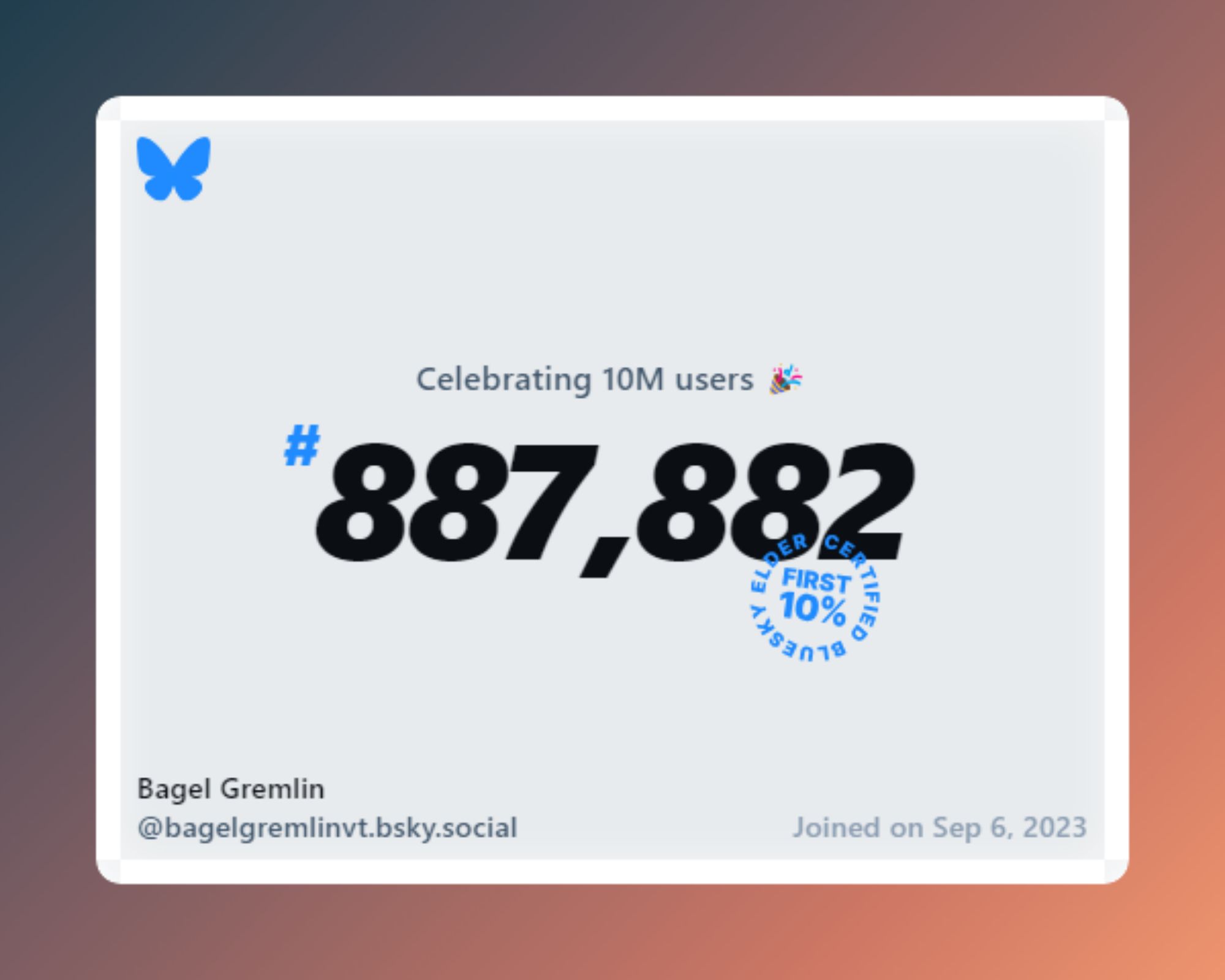 A virtual certificate with text "Celebrating 10M users on Bluesky, #887,882, Bagel Gremlin ‪@bagelgremlinvt.bsky.social‬, joined on Sep 6, 2023"