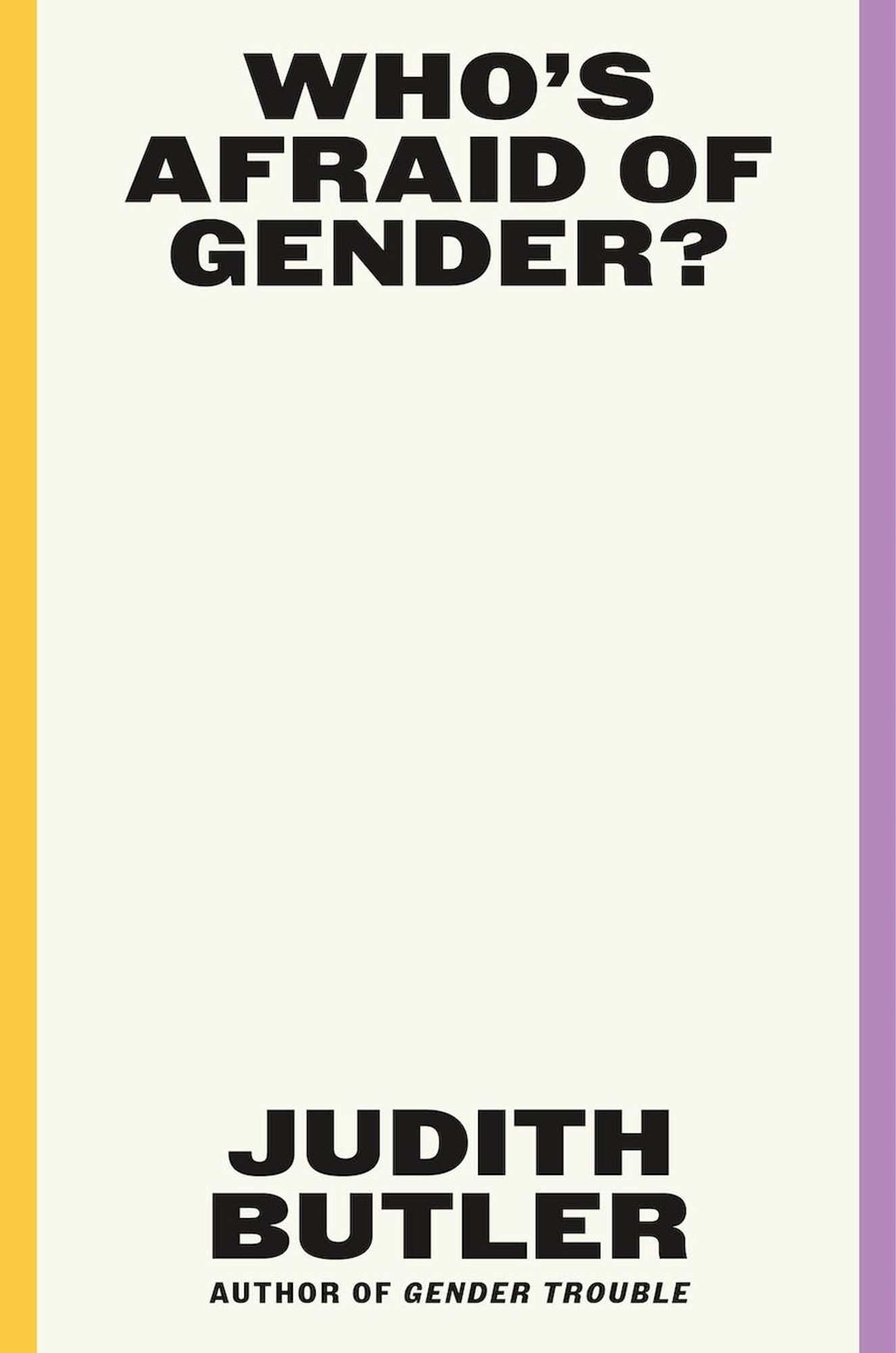 The cover of Who's Afraid of Gender? by Judith Butler. It has a yellow stripe on the left side and a purple stripe on the right, with black text on an ivory back ground in the center.