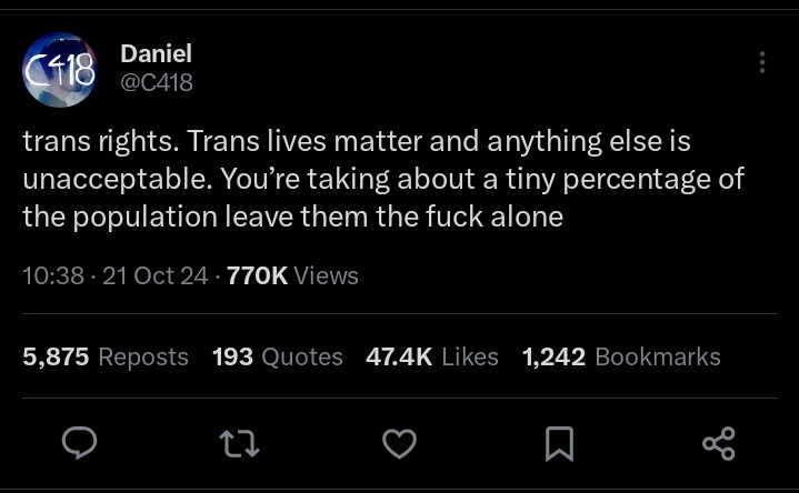 Daniel (aka C418) says:

Trans Rights. Trans lives matter and anything else is unacceptable. You're talking about a tiny precentage of the population, leave them the fuck alone