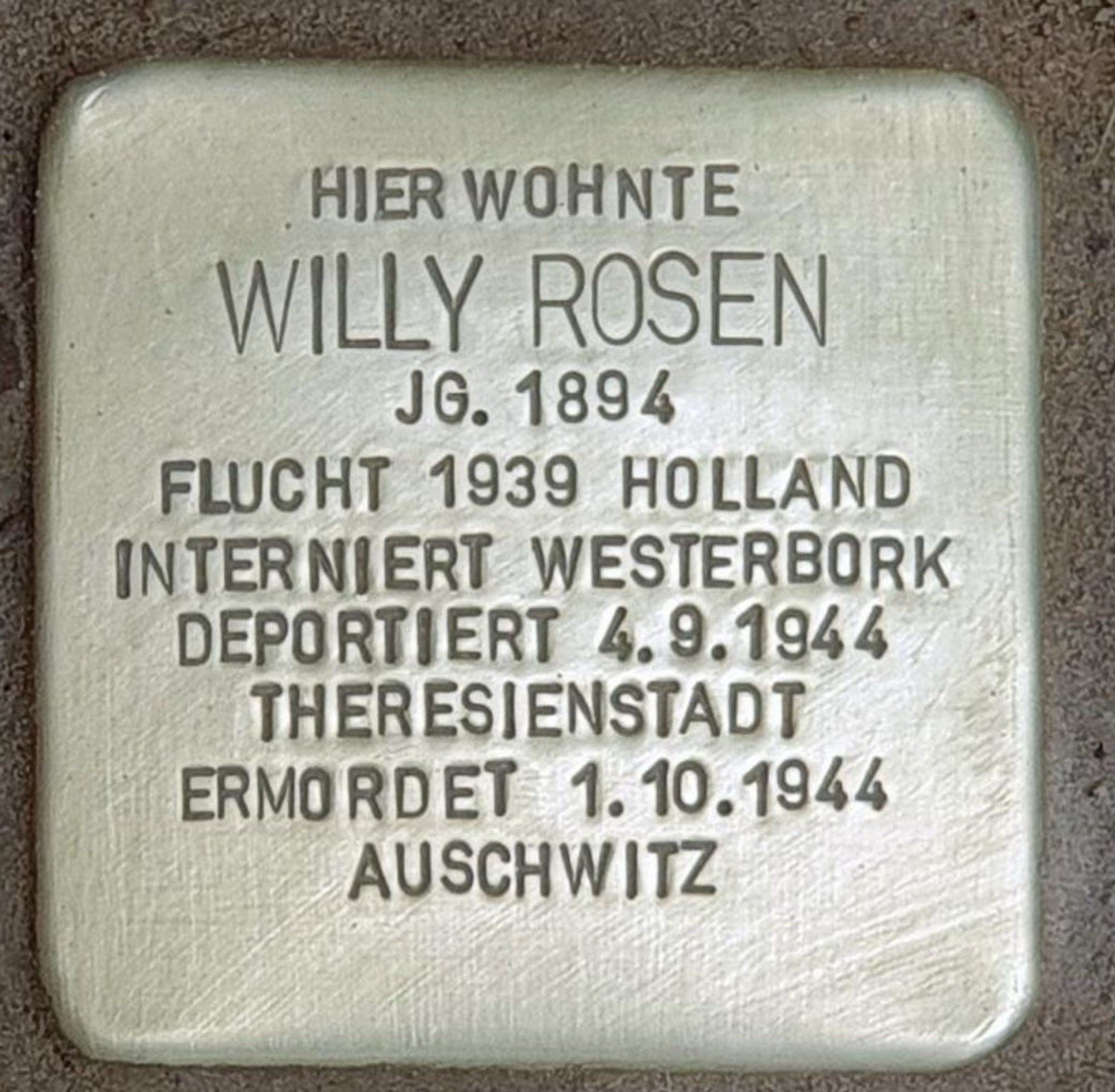 Stolperstein für Willy Rosen: Willi, Rosen, Jahrgang 1894, Flucht 1939, nach Holland, interniert Westerbork, deportiert am 4.9.1944 nach Theresienstadt, ermordet am 1. Oktober 1944 in Auschwitz