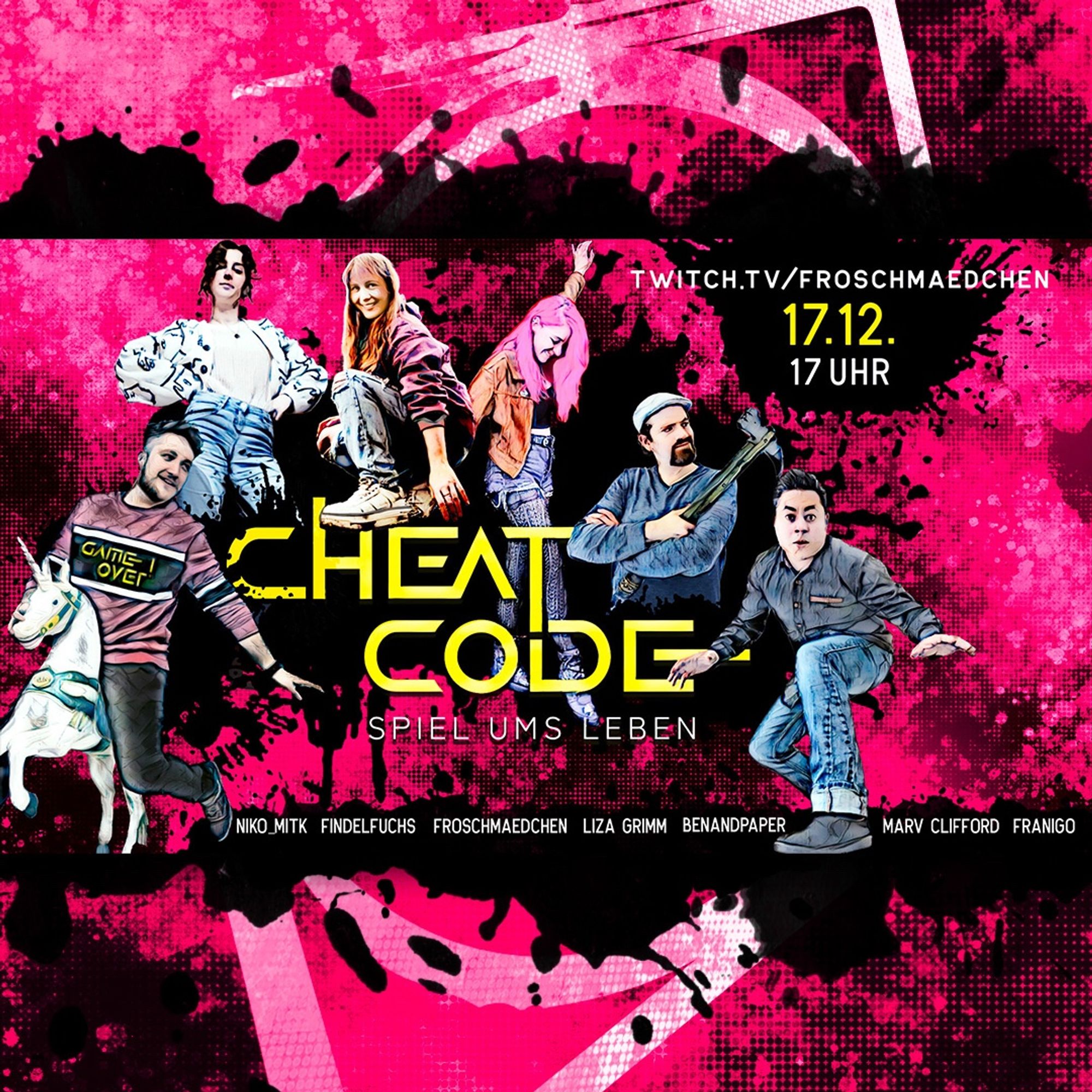 Grafik mit folgenden Infos: CHEAT CODE: Spiel ums Leben. 17.12. um 17 Uhr. Mit Nikomit_k, froschmaedchen, Liza Grimm, BENandPAPER, Marv Clifford, FranigoRolls