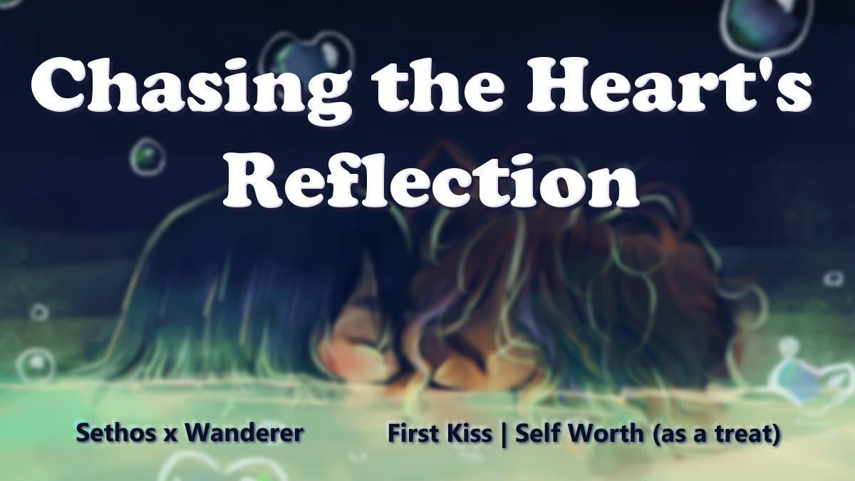 a title card for a fanfic that reads "Chasing the Heart's Reflection. Sethos x Wanderer. First Kiss | Self Worth (as a treat). The background is a blurred close up of sethos and scaramouche from genshin impact kissing in a pool of green water. Bubble hearts surround them. Art done by bsky user FreyLycoris