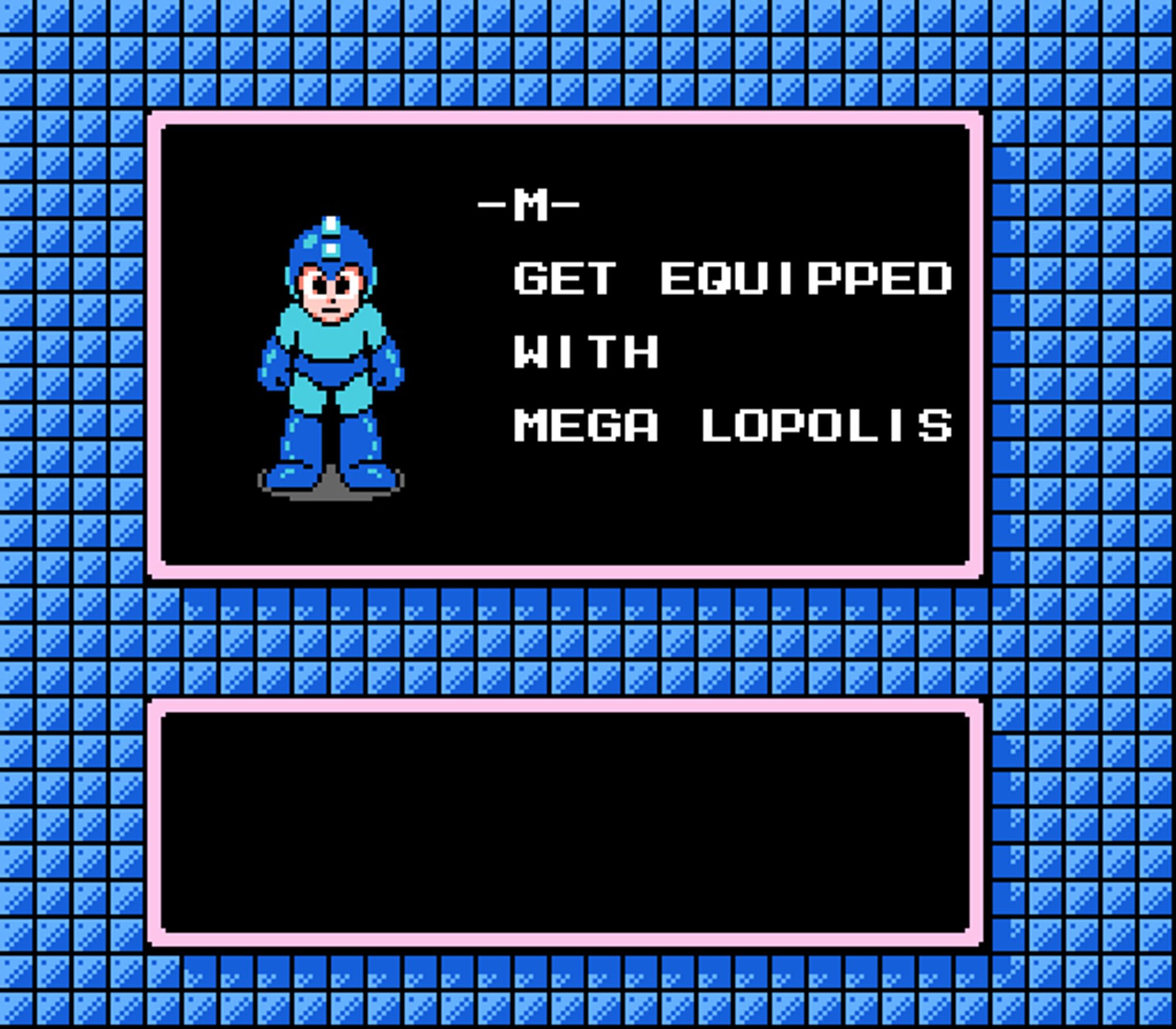 A screen capture from Mega Man 2, featuring Mega Man after beating a level. The caption reads:

"-M-

GET EQUIPPED

WITH

MEGA LOPOLIS"