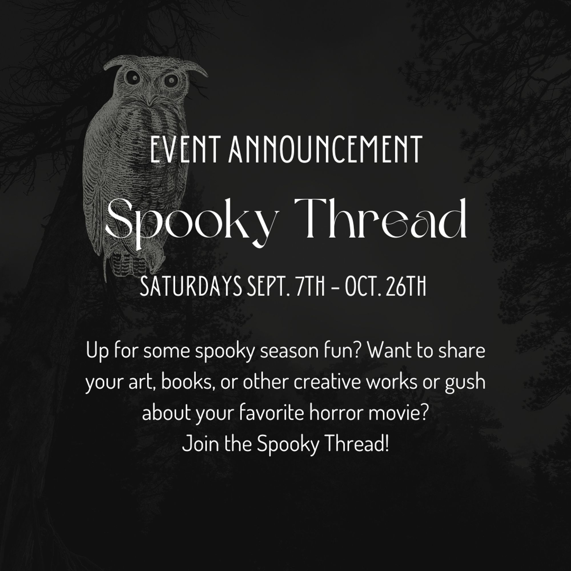 An owl on a dark background looks down on an event announcement for Spooky Thread, held Saturdays Sept. 7th to Oct. 26th, asking you to join the spooky thread to share creative works or talk about horror movies etc.