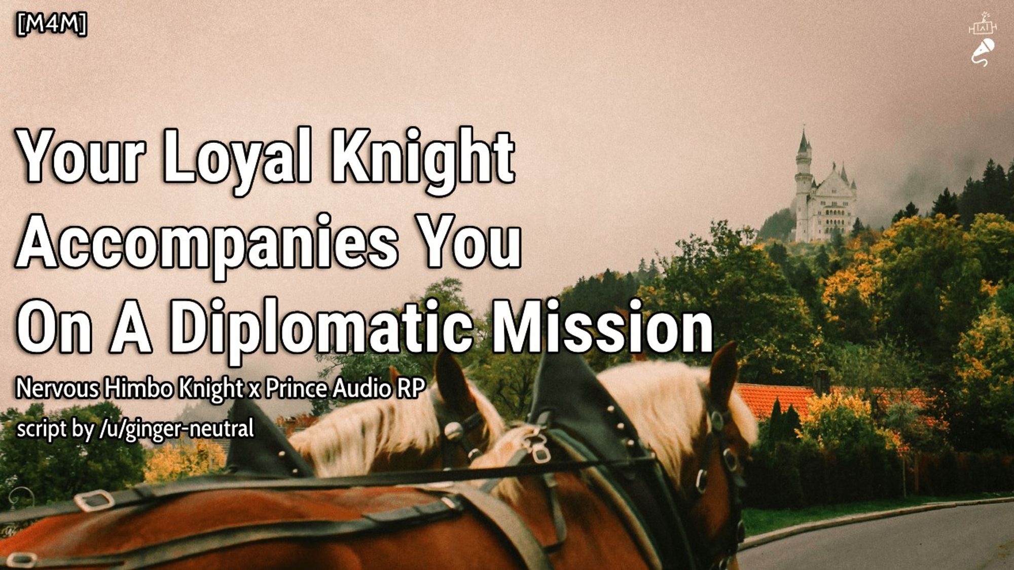 An audio roleplay thumbnail by Vincent VNNZ Vogel.

The background is of two brown horses driving a carriage on road to a castle.

The title is "Loyal Knight Accompanies You On A Diplomatic Mission", a nervous himbo knight x prince audio roleplay. Script by /u/ginger-neutral on Reddit.