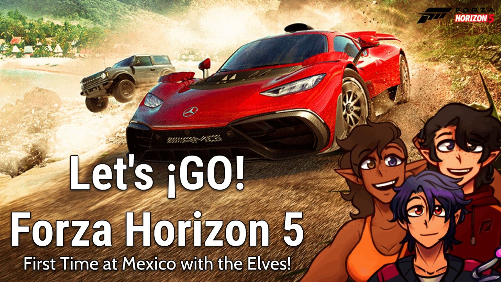 A stream thumbnail by Vincent VNNZ Vogel.

The background is the splash screen for Forza Horizon 5, featuring the red Mercedes AMG ONE and the black Ford Bronco driving on a dirt road in Mexico.

On the right are Hera, Elden, and Vincent.

The title of the stream is "Let's ¡Go! Forza Horizon 5 - First Time at Mexico with the Elves!".