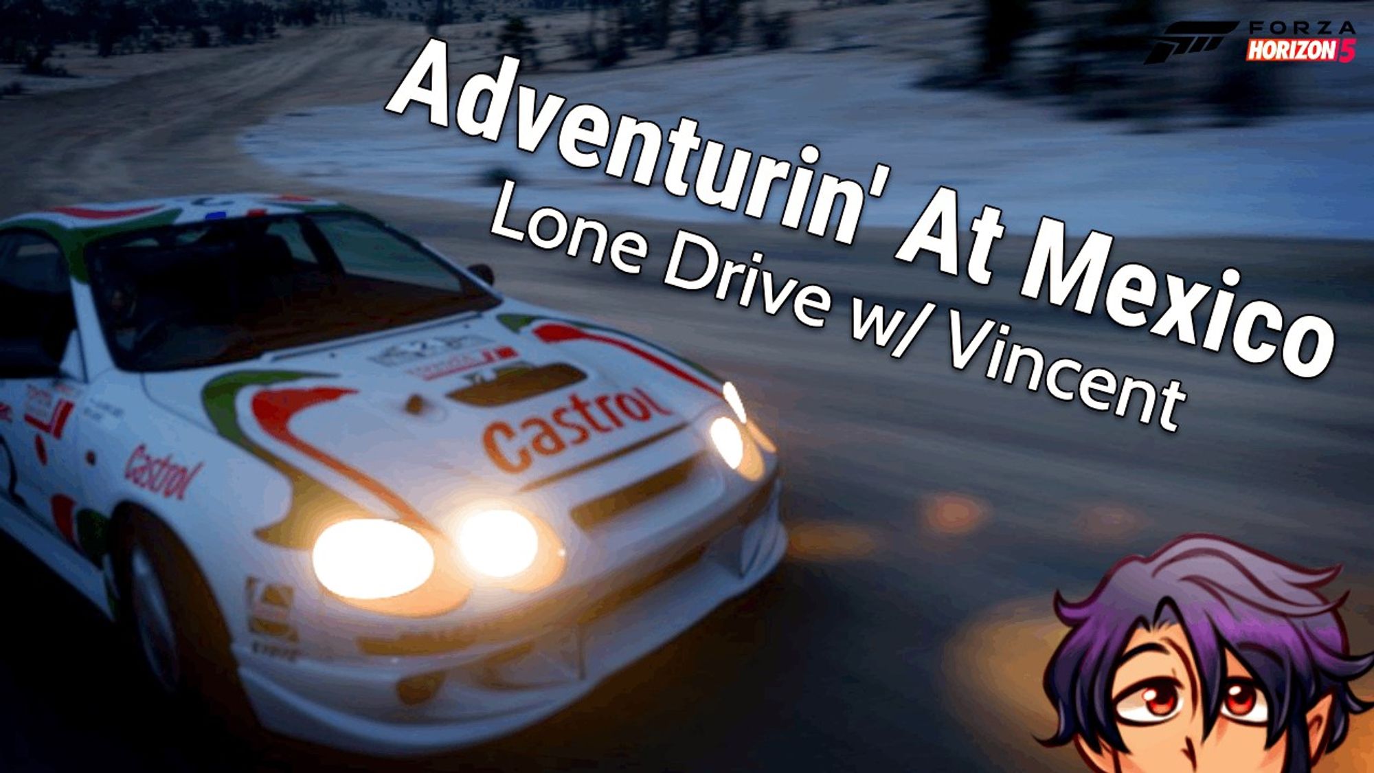 A stream thumbnail by Vincent VNNZ Vogel.

The background is a screenshot from Forza Horizon 5. Featuring a Toyota Celica GT-Four in the classic Castrol livery, driving through dirt roads at night. Vincent is poking on the bottom right.

Title of the stream is "Adventurin' At Mexico. Lone Drive with Vincent".