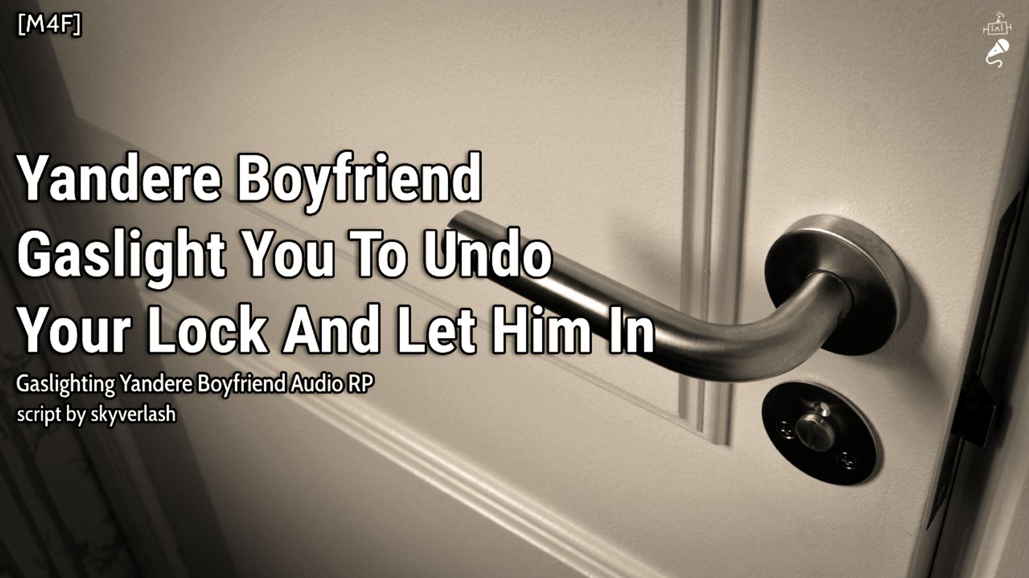 An audio roleplay thumbnail by Vincent VNNZ Vogel.

The background is a semi-open white wooden door.

The title of the audio roleplay is "Yandere Boyfriend Gaslight You To Undo Your Lock And Let Him In", a Male-for-Female gaslighting yandere boyfriend audio roleplay. Script written by skyverlash.