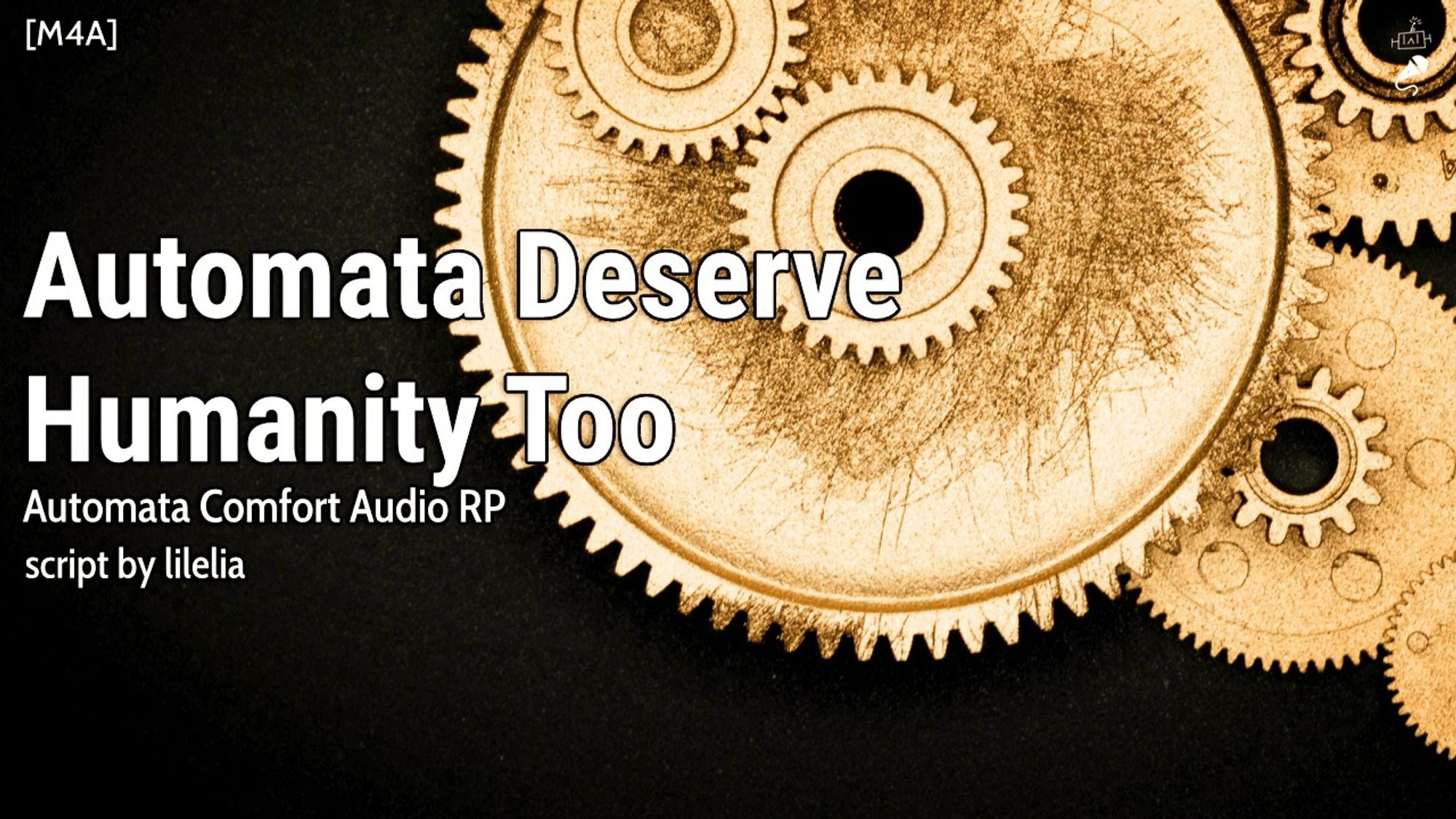 An audio roleplay thumbnail by Vincent VNNZ Vogel.

The background is Photo of Golden Cogwheel on Black Background

The title of the audio roleplay is "Automata Deserve Humanity Too", an automata comfort audio. Script by lilelia.