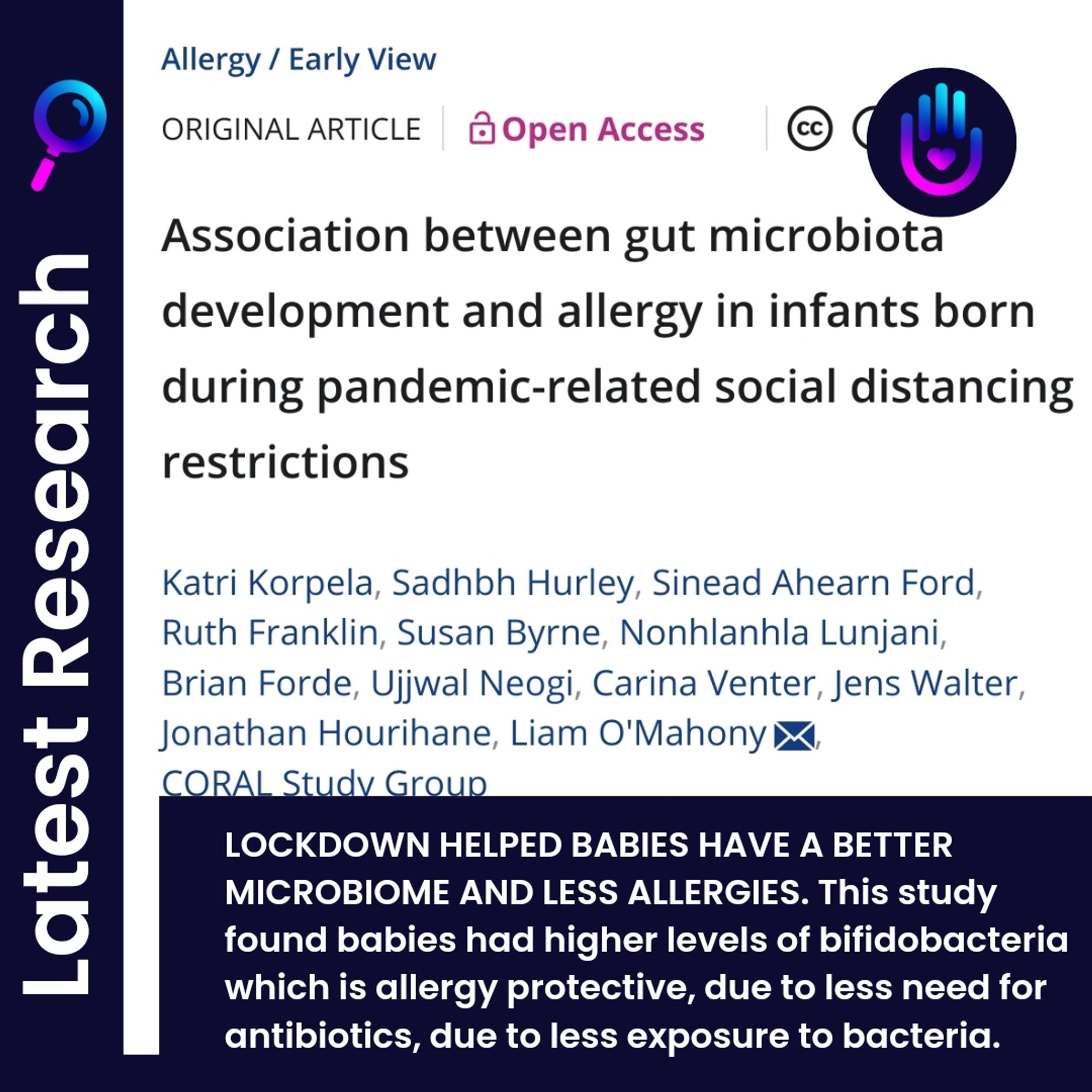 LOCKDOWN HELPED BABIES HAVE A BETTER MICROBIOME AND LESS ALLERGIES. This study found babies had higher levels of bifidobacteria which is allergy protective, due to less need for antibiotics, due to less exposure to bacteria.