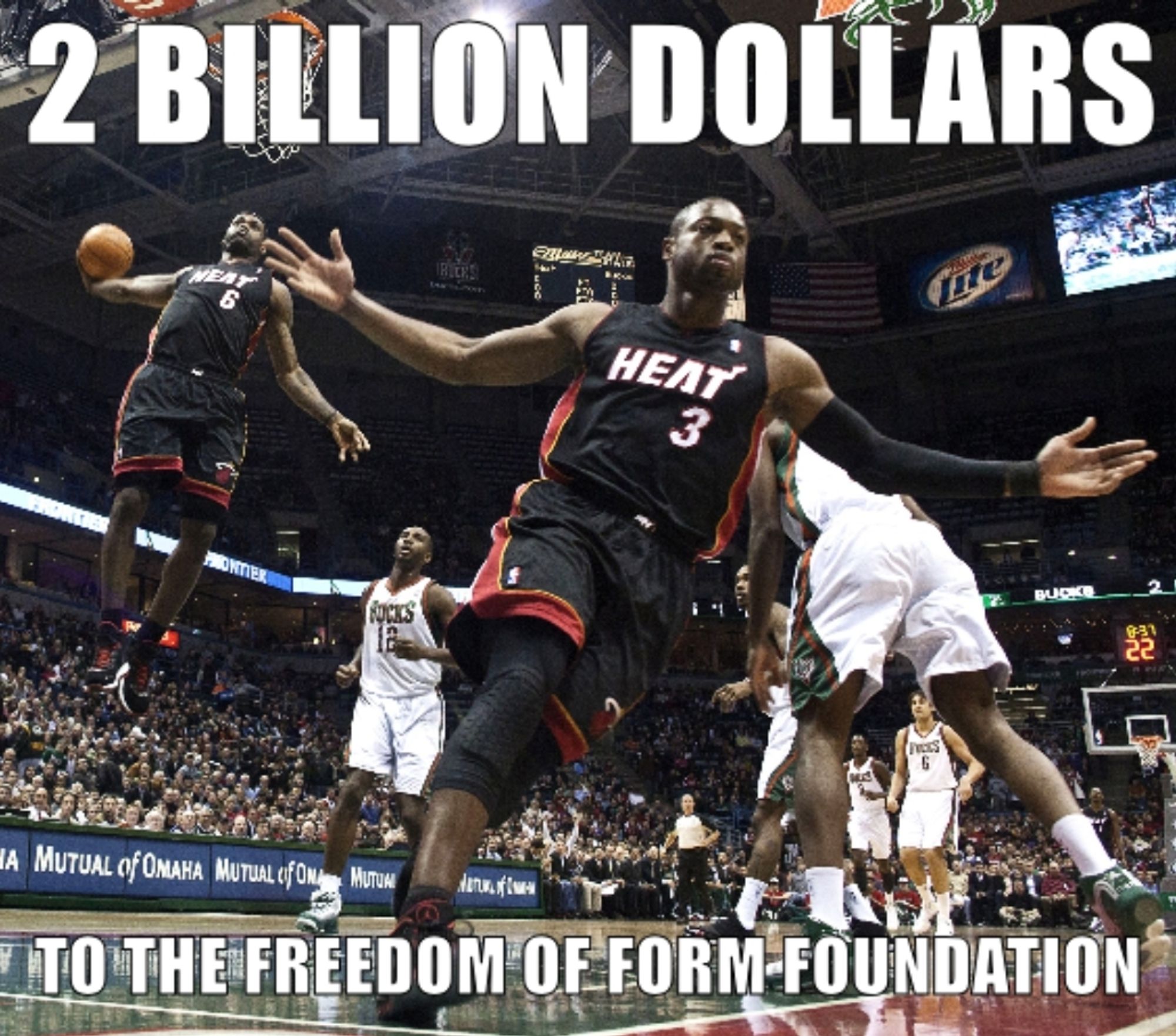 Famous photo of Dwayne Wade hitting a slam dunk in the background while LeBron James flexes in the foreground.

Top caption: "2 BILLION DOLLARS"
Bottom caption: "TO THE FREEDOM OF FORM FOUNDATION"