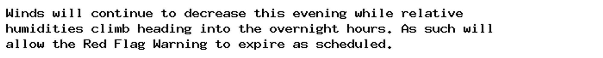 Winds will continue to decrease this evening while relative
humidities climb heading into the overnight hours. As such will
allow the Red Flag Warning to expire as scheduled.
