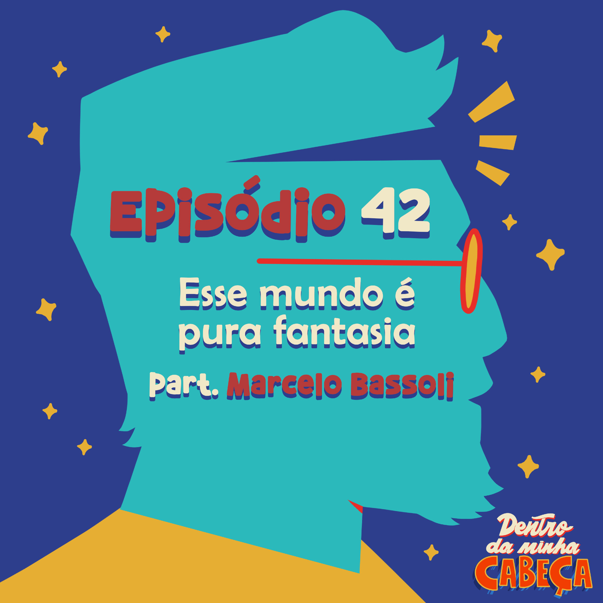 Capa do episódio 42 do podcast 'Dentro da minha cabeça' intitulado 'Esse mundo é pura fantasia', com participação de Marcelo Bassoli.