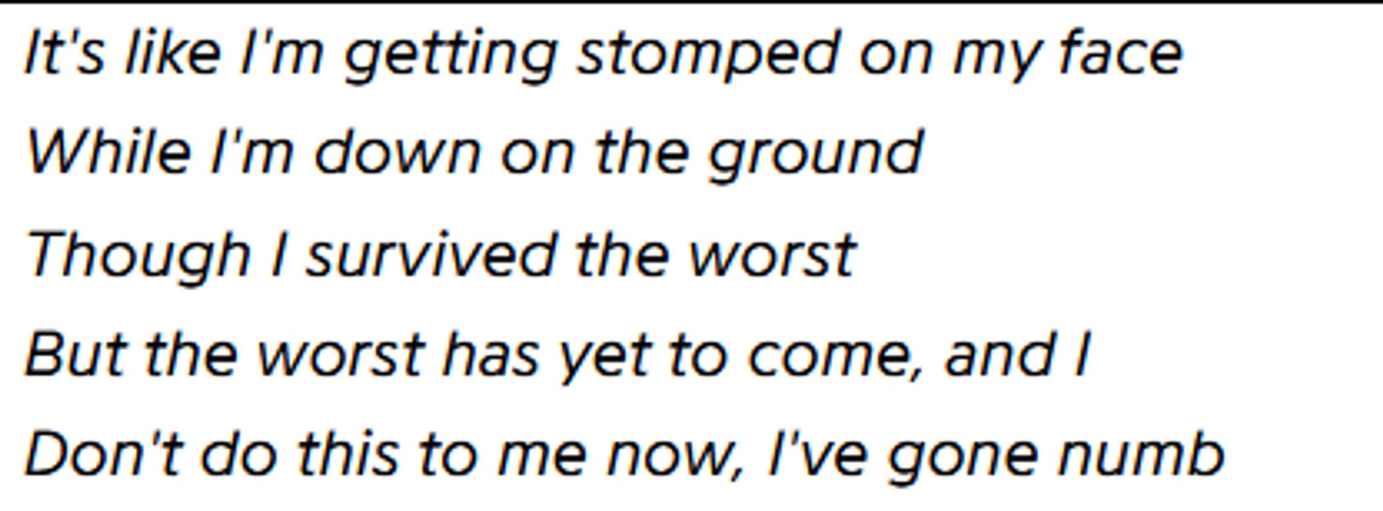 An excerpt of the song "Don't" from Persona 3 Reload - Episode Aigis which reads "It's like I'm getting stomped on my face, While I'm down on the ground, Though I survived the worst, But the worst has yet to come, and I, Don't do this to me now, I've gone numb."