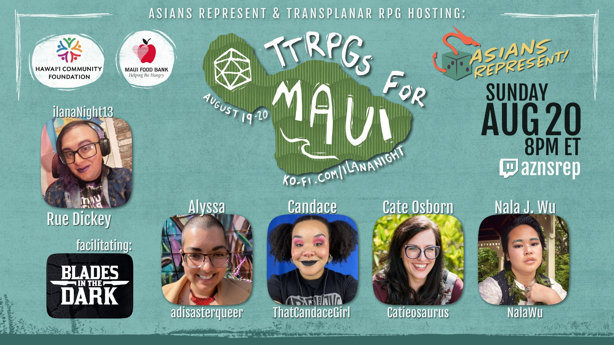 A promo image for TTRPGs for Maui, showcasing the Blades in the Dark game happening at 8pm EST on Sunday 8/20, hosted by Asians Represent. The promo image features headshots of the GM, Rue, and the players: Alyssa, Candace, Cate, and Nala, along with their social media handles. The image features the logos for our charity recipients: the Maui Food Bank and Hawai'i Community Foundation.