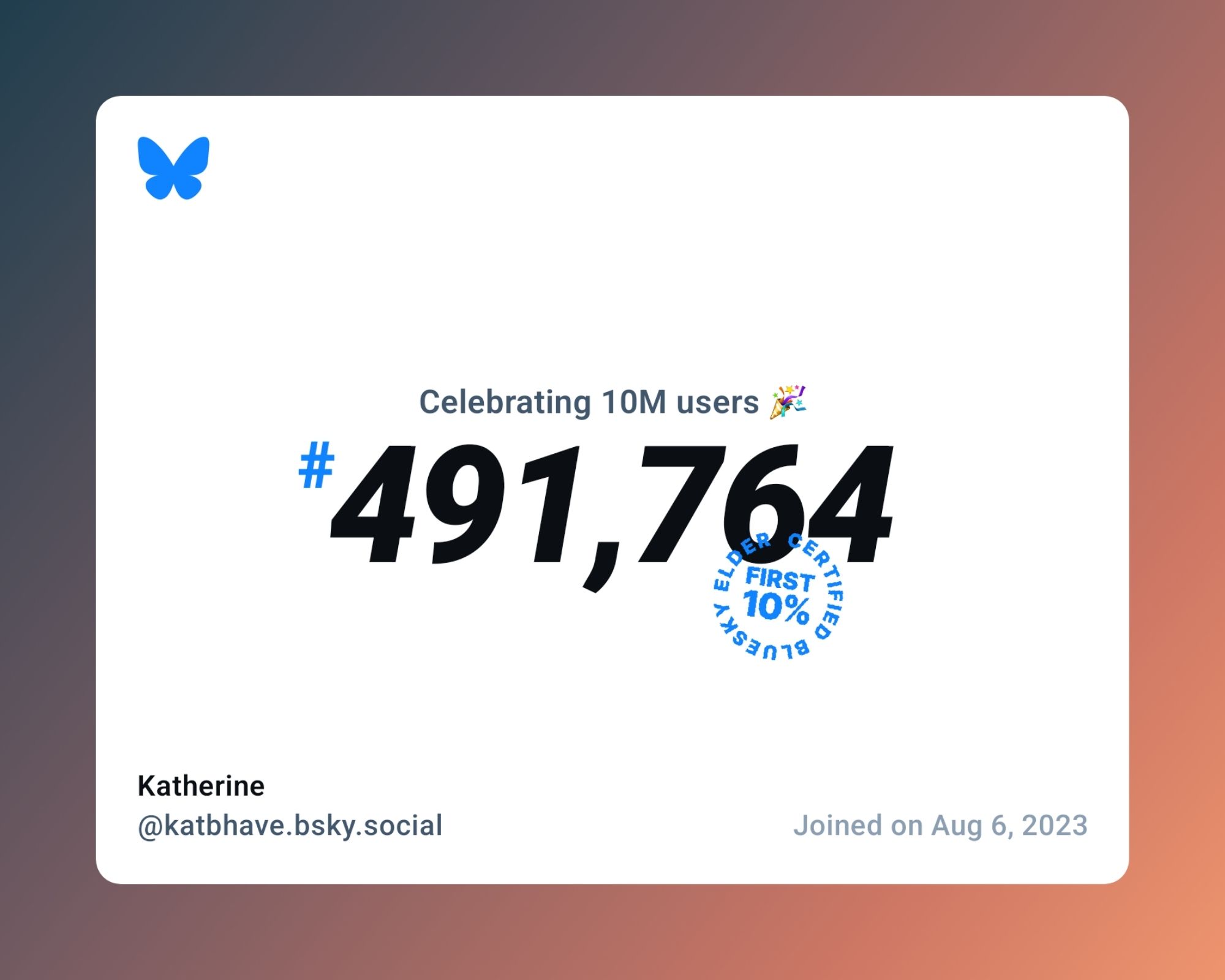 A virtual certificate with text "Celebrating 10M users on Bluesky, #491,764, Katherine ‪@katbhave.bsky.social‬, joined on Aug 6, 2023"