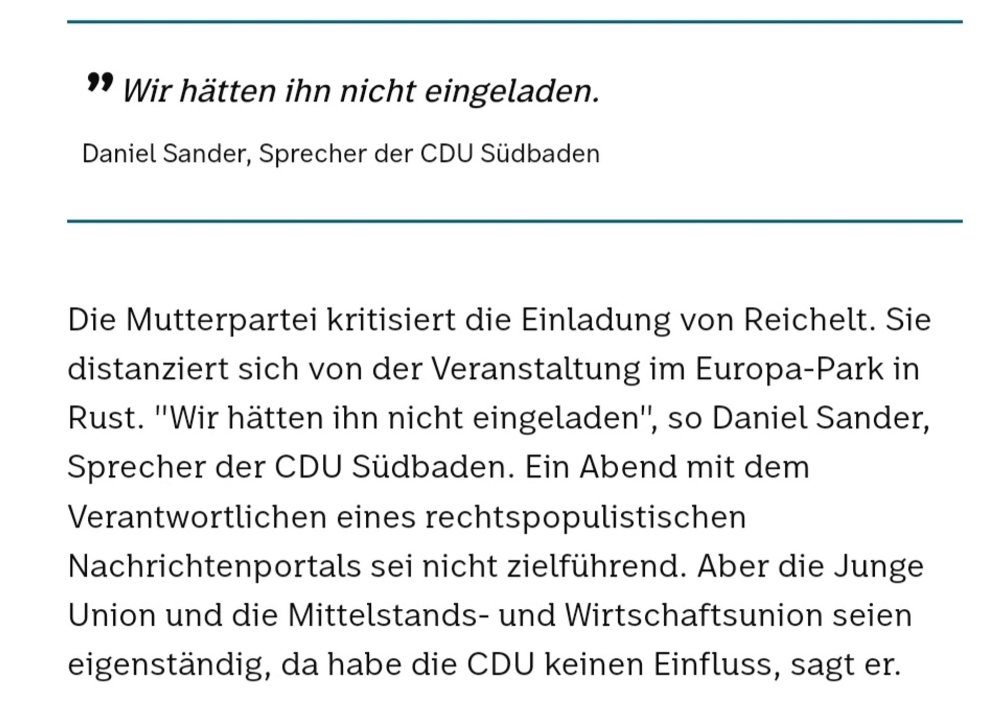 "Wir hätten ihn nicht eingeladen." 
Daniel Sander, Sprecher der CDU Südbaden. 

Die Mutterpartei kritisiert die Einladung von Reichelt. Sie distanziert sich von der Veranstaltung im Europa-Park in Rust. "Wir hätten ihn nicht eingeladen", so Daniel Sander, Sprecher der CDU Südbaden. Ein Abend mit dem Verantwortlichen eines rechtspopulistischen Nachrichtenportals sei nicht zielführend. Aber die Junge Union und die Mittelstands- und Wirtschaftsunion seien eigenständig, da habe die CDU keinen Einfluss, sagt er.