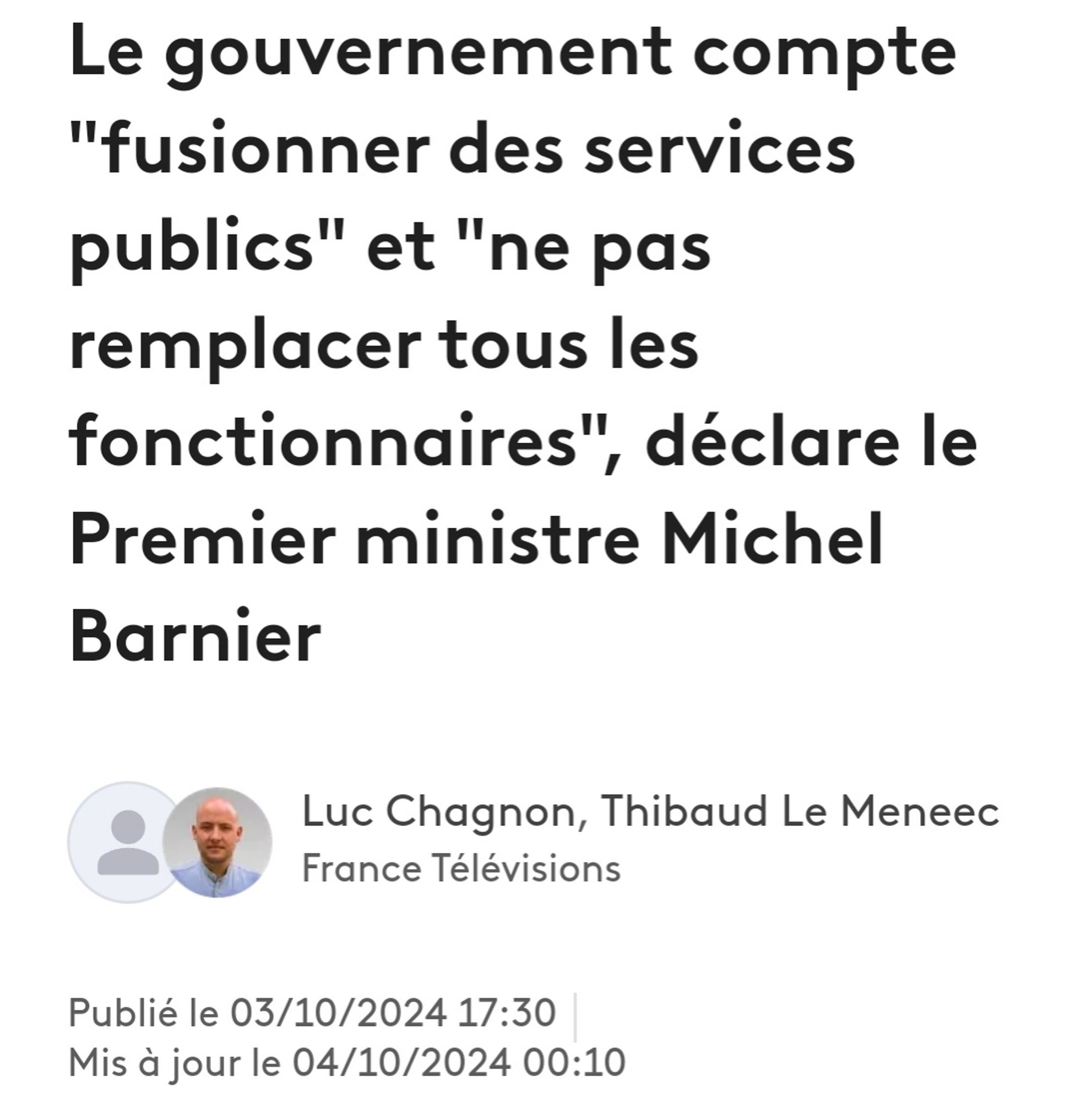 Article de France TV Info : "Le gouvernement compte "fusionner des services publics" et "ne pas remplacer tous les fonctionnaires", déclare le Premier ministre Michel Barnier"