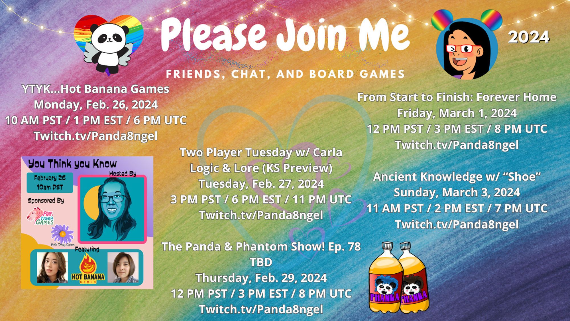 Amanda Panda's Twitch Stream Schedule

YTYK...Hot Banana Games
Monday, Feb. 26, 2024
10 AM PST / 1 PM EST / 6 PM UTC
Twitch.tv/Panda8ngel

Two Player Tuesday w/ Carla
Logic & Lore (KS Preview)
Tuesday, Feb. 27, 2024
3 PM PST / 6 PM EST / 11 PM UTC
Twitch.tv/Panda8ngel

The Panda & Phantom Show! Ep. 78
TBD
Thursday, Feb. 29, 2024
12 PM PST / 3 PM EST / 8 PM UTC
Twitch.tv/Panda8ngel

From Start to Finish: Forever Home
Friday, March 1, 2024
12 PM PST / 3 PM EST / 8 PM UTC
Twitch.tv/Panda8ngel

Ancient Knowledge w/ “Shoe”
Sunday, March 3, 2024
11 AM PST / 2 PM EST / 7 PM UTC
Twitch.tv/Panda8ngel