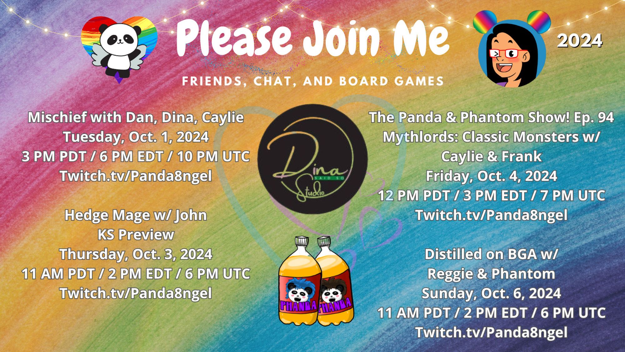 Amanda Panda Twitch Streaming Schedule

Mischief with Dan, Dina, Caylie
Tuesday, Oct. 1, 2024
3 PM PDT / 6 PM EDT / 10 PM UTC
Twitch.tv/Panda8ngel

Hedge Mage w/ John
KS Preview
Thursday, Oct. 3, 2024
11 AM PDT / 2 PM EDT / 6 PM UTC
Twitch.tv/Panda8ngel

The Panda & Phantom Show! Ep. 94
Mythlords: Classic Monsters w/ Caylie & Frank
Friday, Oct. 4, 2024
12 PM PDT / 3 PM EDT / 7 PM UTC
Twitch.tv/Panda8ngel