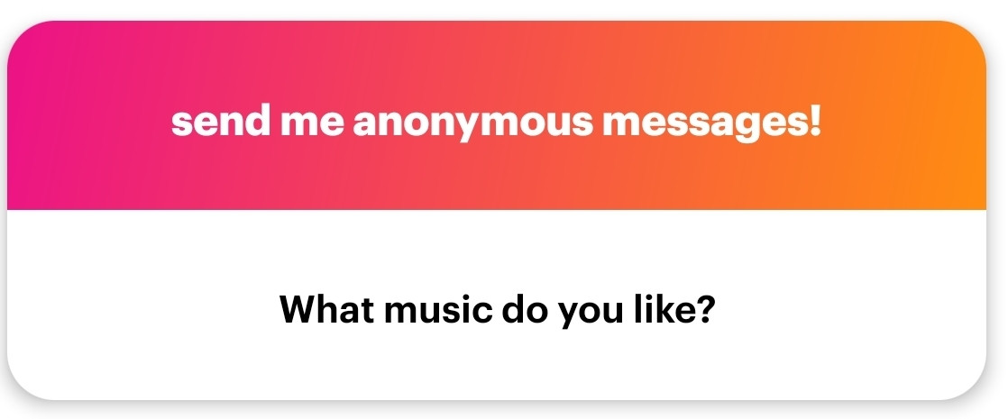 Sen me anonymous messages!
What music do you like?