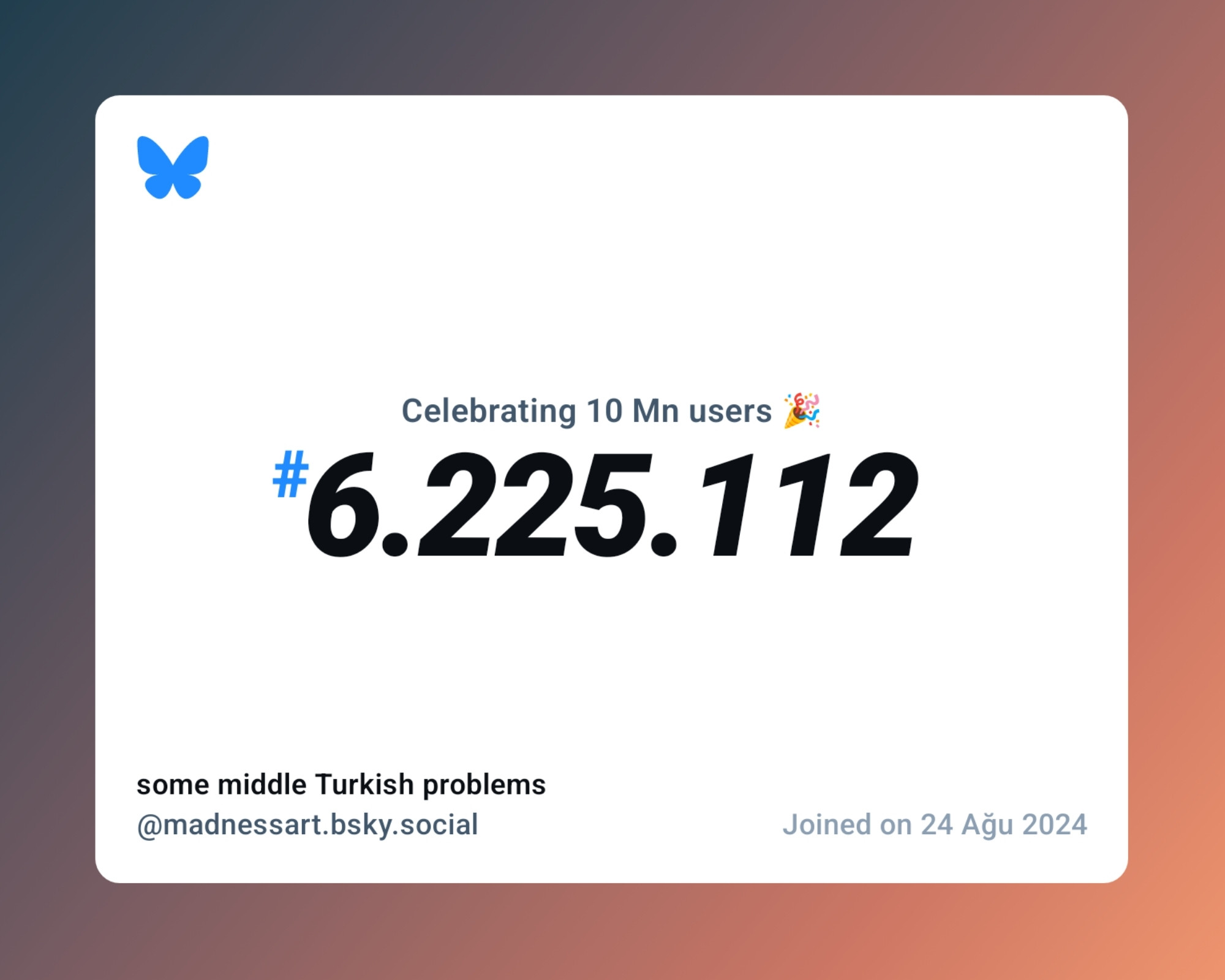 A virtual certificate with text "Celebrating 10M users on Bluesky, #6.225.112, some middle Turkish problems ‪@madnessart.bsky.social‬, joined on 24 Ağu 2024"