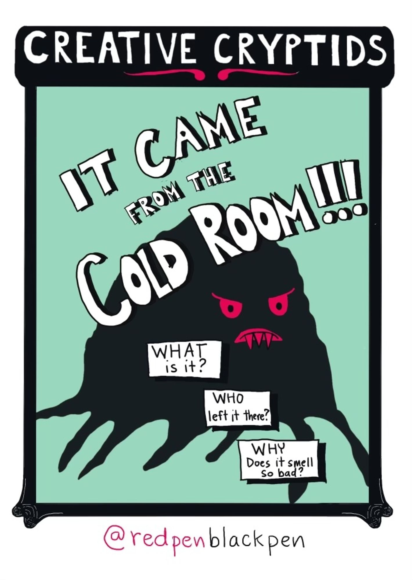 Cartoon from my Inktober #creativecryptids project titled (in 50's monster movie type) "IT CAME from the COLD ROOM!!!" - "WHAT is it?" "WHO left it there?" "WHY does it smell so bad?"