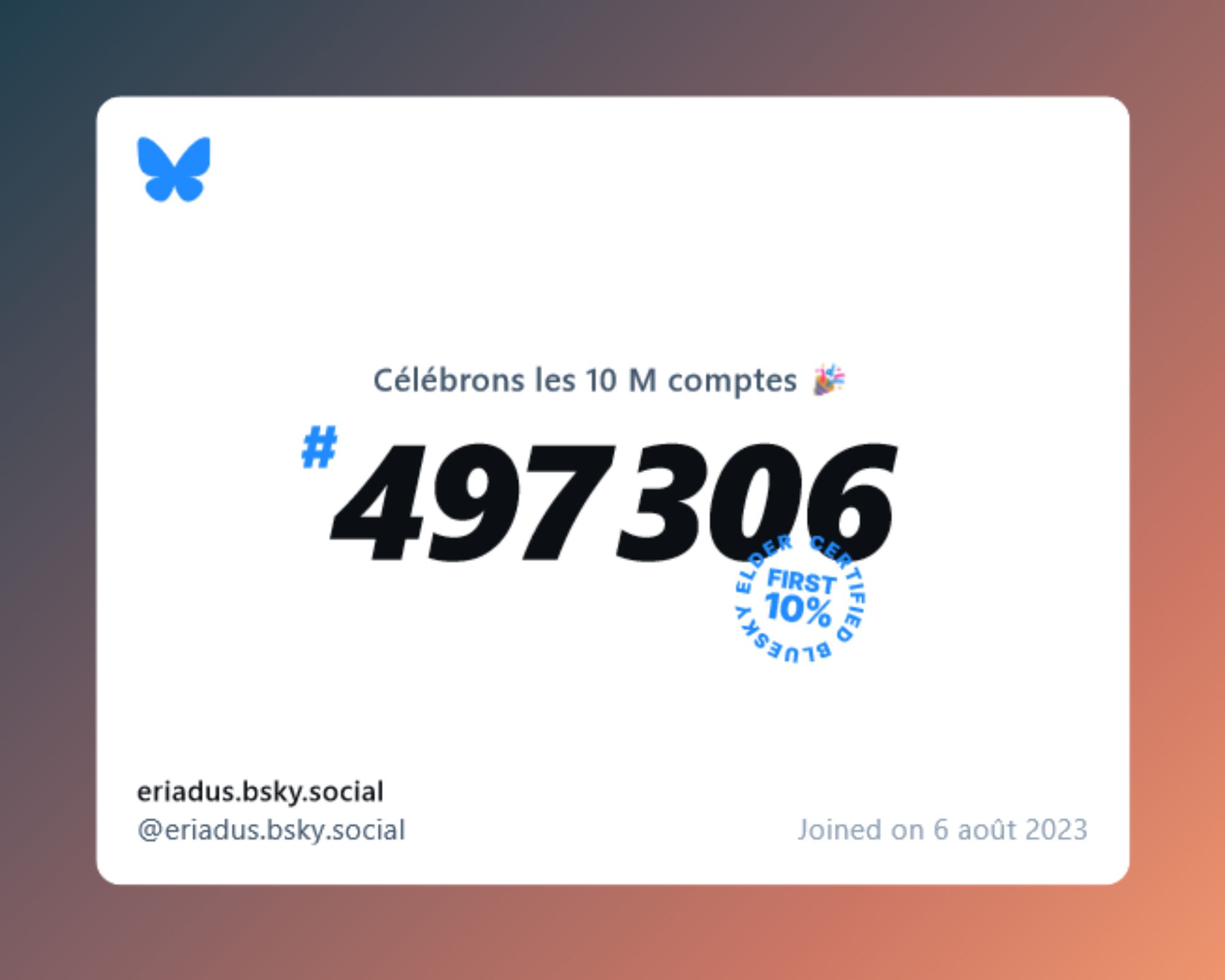 A virtual certificate with text "Celebrating 10M users on Bluesky, #497 306, eriadus.bsky.social ‪@eriadus.bsky.social‬, joined on 6 août 2023"