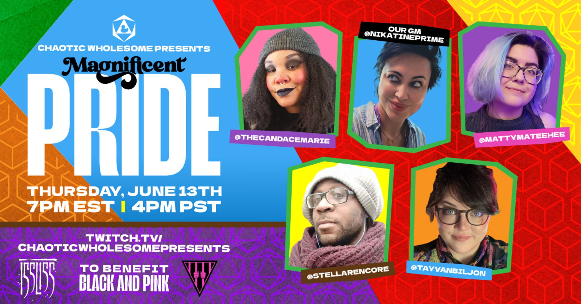 Chaotic Wholesome Presents
Magnificent Pride
Thursday, June 13th 7PM EST | 4PM PST

Twitch.TV/ChaoticWholesomePresents
Issliss: The Last Heist at Last Husk
To benefit Black and Pink

Featuring:
@TheCandaceMarie
Our GM @NikatinePrime
@MattyMateehee
@StellarEncore
@TayVanBiljon