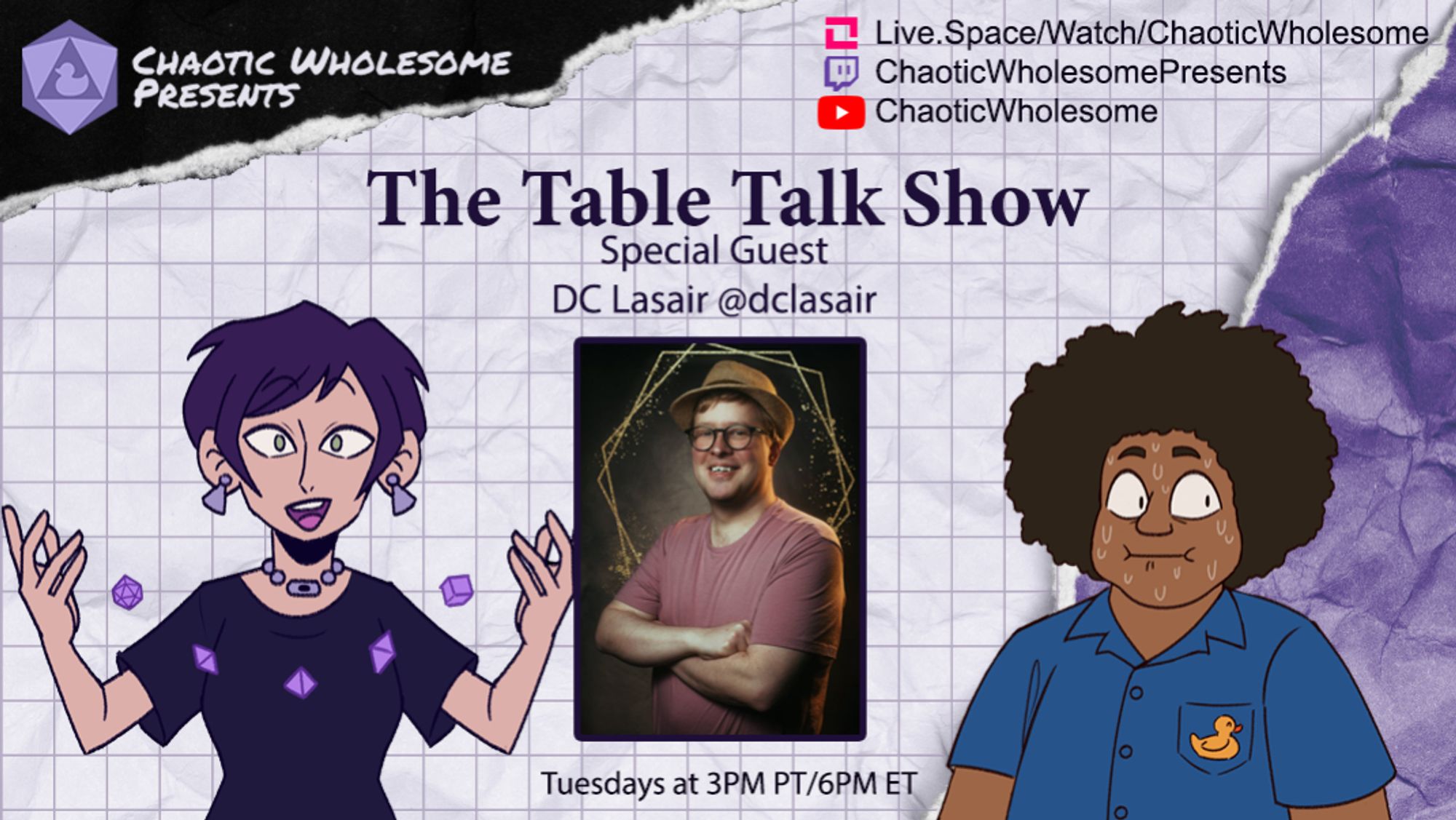 Chaotic Wholesome Presents
The Table Talk Show
With special guest DC Lasair
 Tuesday at 3PM PT/6PM ET

https://live.space/watch/ChaoticWholesome
https://www.youtube.com/@ChaoticWholesome
https://www.twitch.tv/ChaoticWholesomePresents