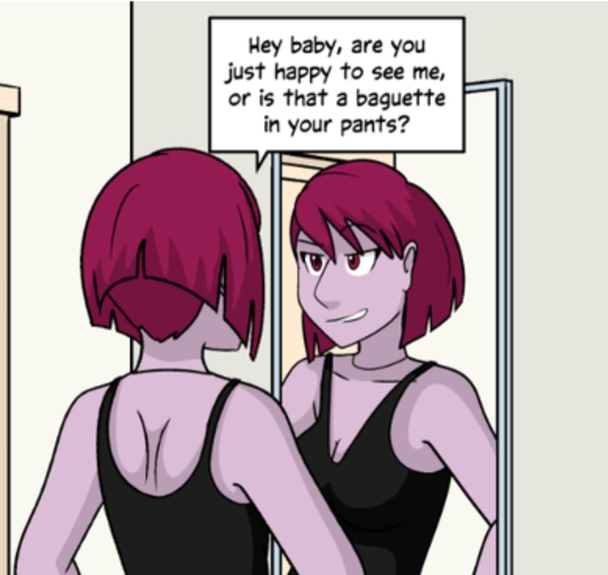 Screenshot of a panel of the Questionable Content comic made by Jeph Jacques (@ass.golf).

A tall, slim, pink humanoid AI with a black dress in looking at herself in the mirror saying "Hey baby, are you just happy to see me, or is that a baguette in your pants?"

Part of the punchline is she has a bread fetish.