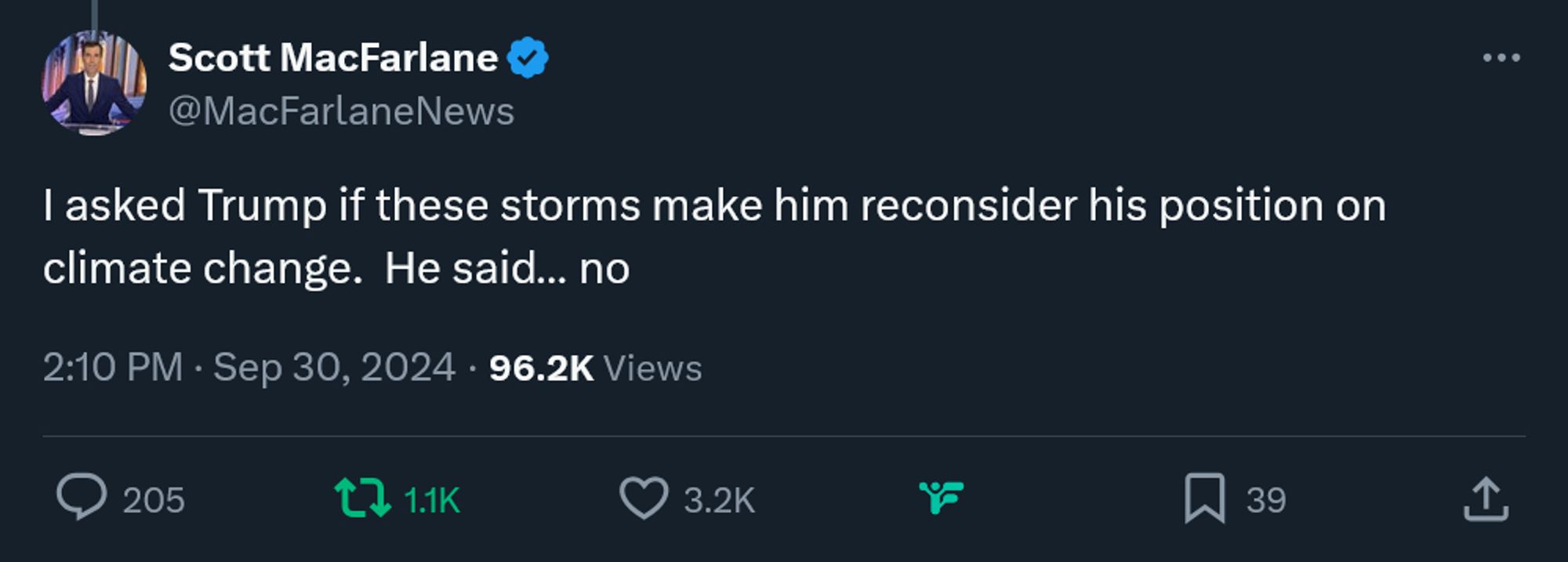 Scott MacFarlane
@MacFarlaneNews
I asked Trump if these storms make him reconsider his position on climate change.  He said… no
2:10 PM · Sep 30, 2024
·
96.2K
 Views