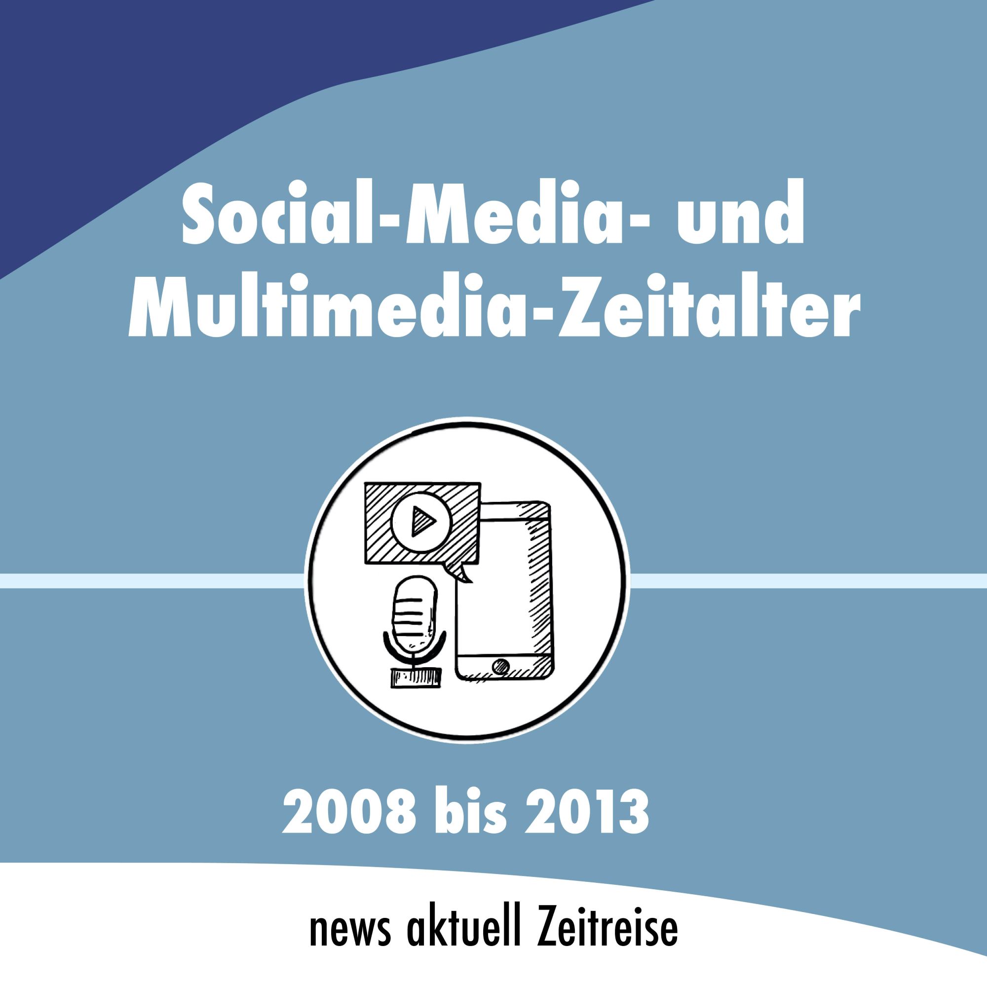 Social-Media- und Multimedia Zeitalter.
2008 bis 2013.
news aktuell Zeitreise.